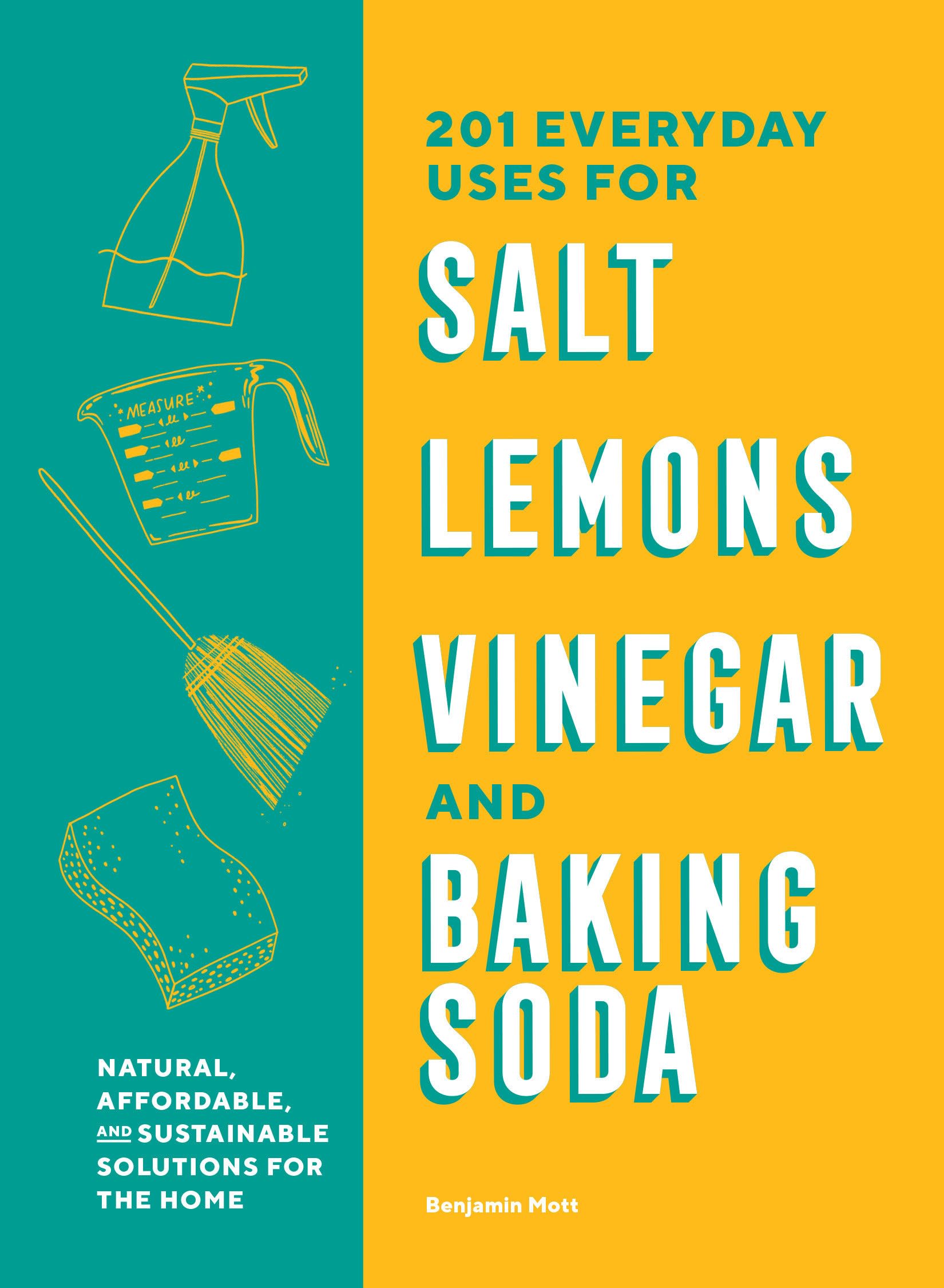 201 Everyday Uses for Salt, Lemons, Vinegar, and Baking Soda: Natural, Affordable, and Sustainable Solutions for the Home Hobbies & Crafts