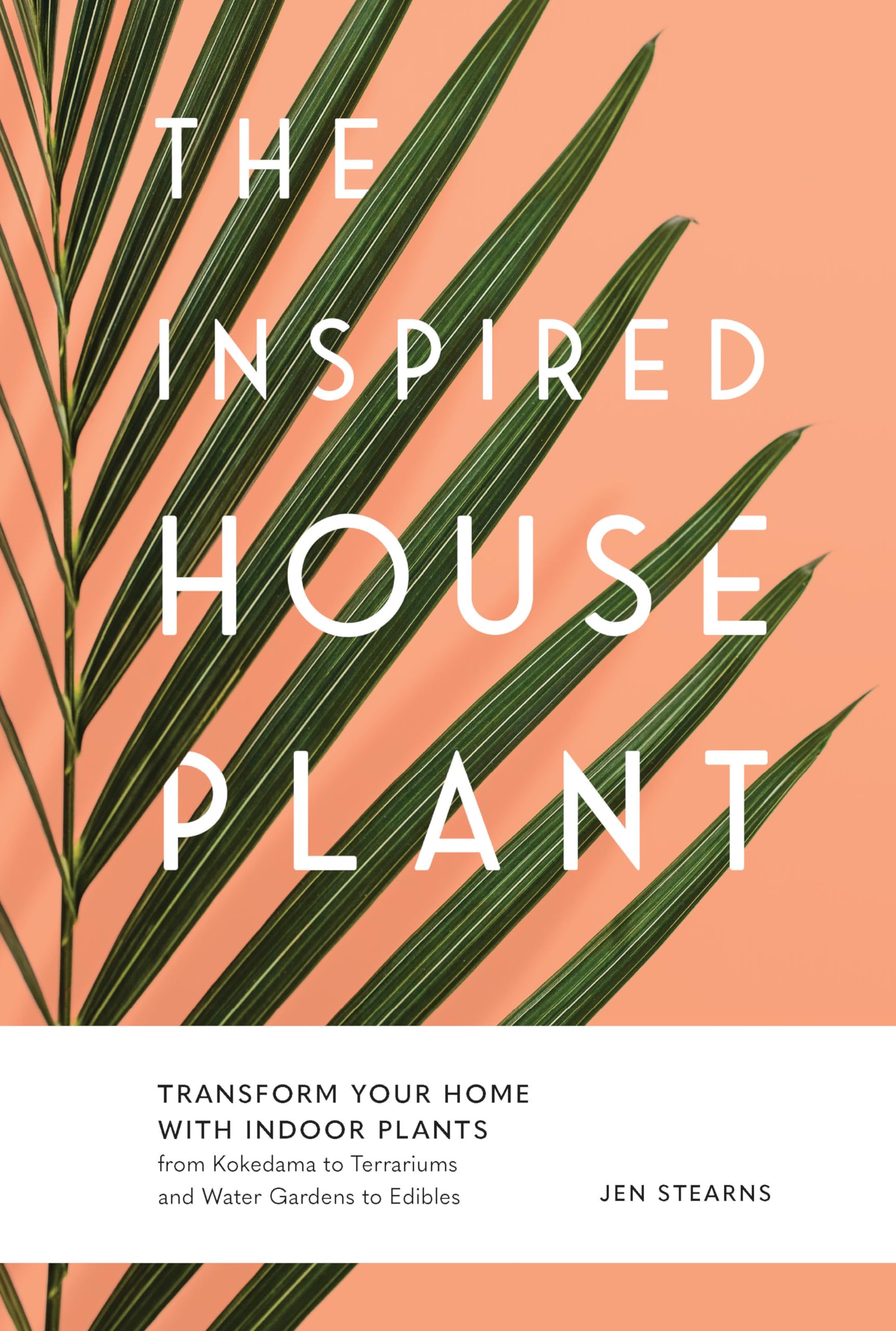 The Inspired Houseplant: Transform Your Home with Indoor Plants from Kokedama to Terrariums and Water Gardens to Edibles book