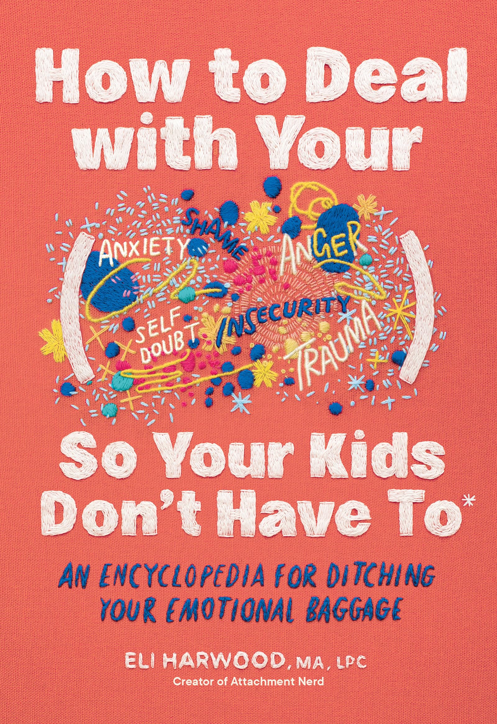 How to Deal with Your ____ So Your Kids Don't Have to: An Encyclopedia for Ditching Your Emotional Baggage (Parenting Book Series, Band 4) Business, Finance & Career