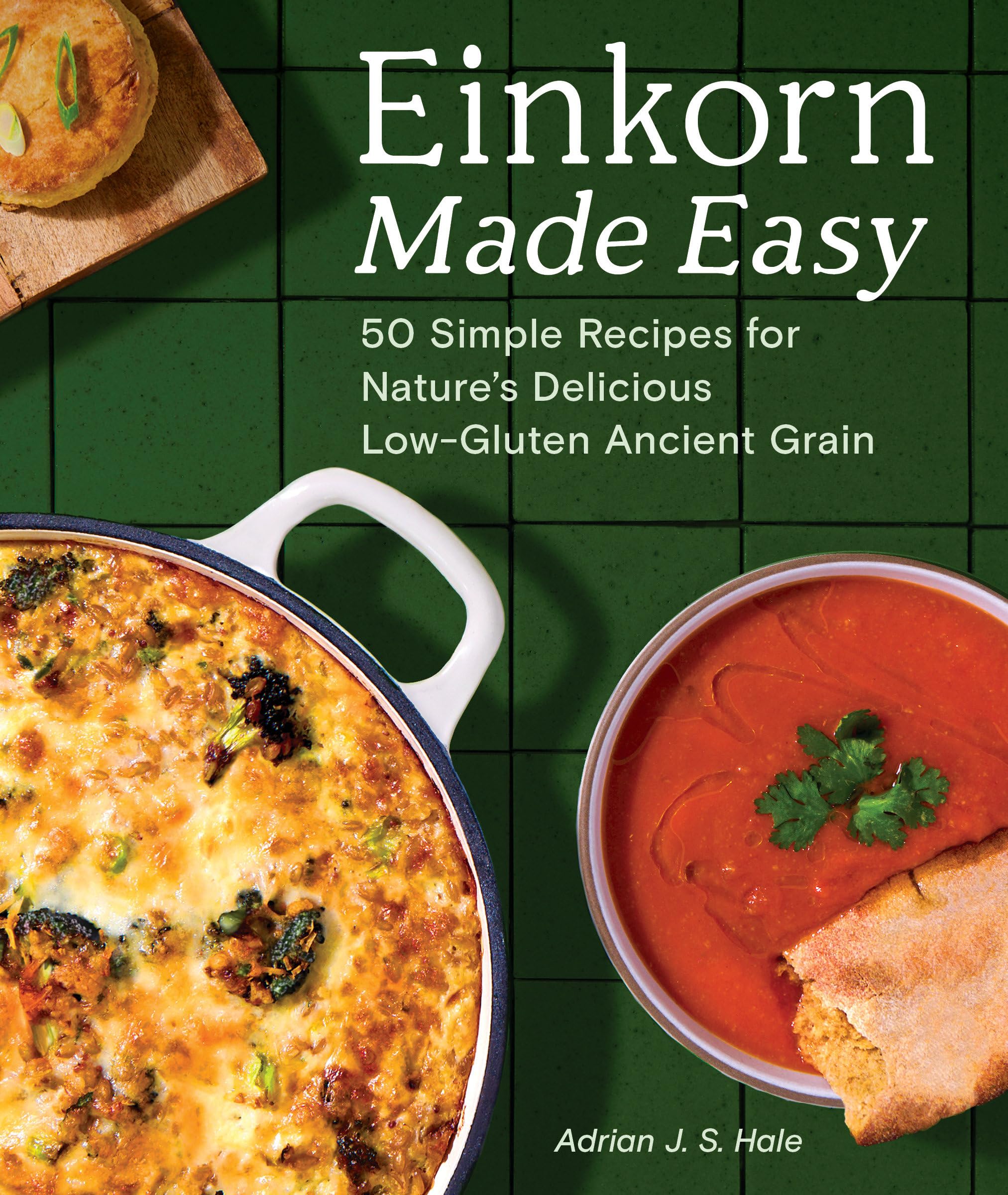Einkorn Made Easy: 50 Simple Recipes for Nature's Delicious Low-Gluten Ancient Grain Leisure, Home & Garden