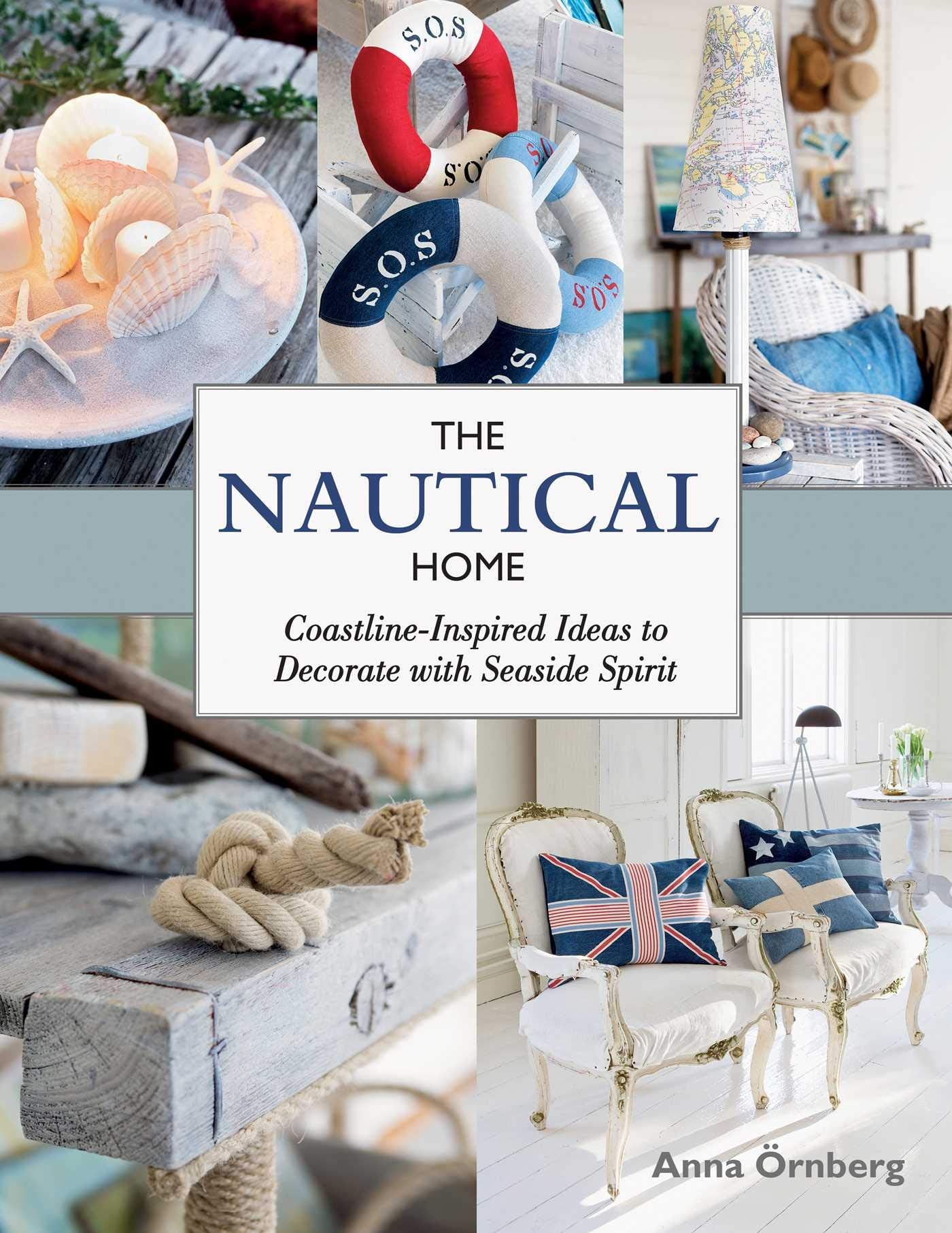 The Nautical Home: Coastline-Inspired Ideas to Decorate with Seaside Spirit Hobbies & Crafts
