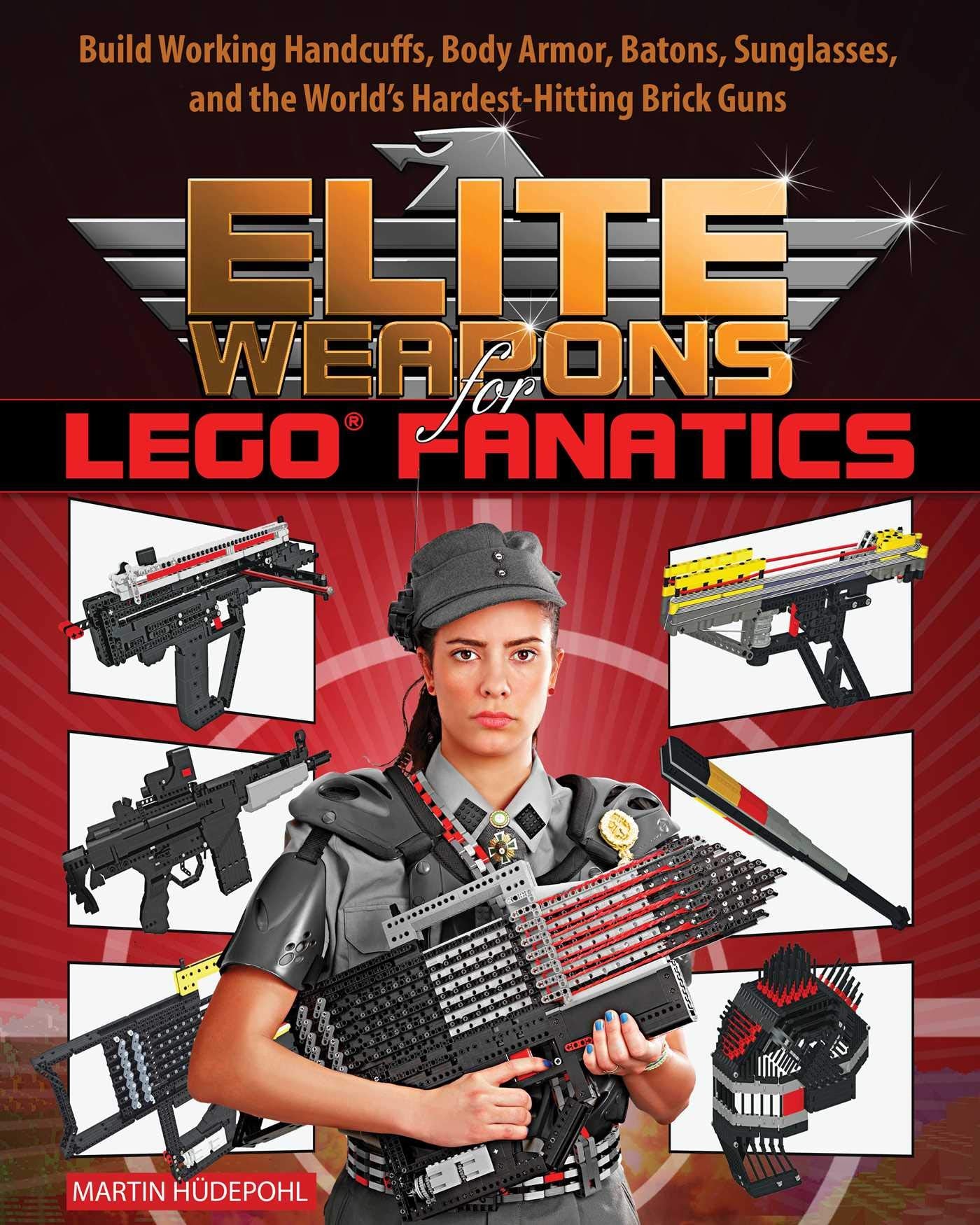 Elite Weapons for Lego Fanatics: Build Working Handcuffs, Body Armor, Batons, Sunglasses, and the World's Hardest Hitting Brick Guns Hobbies & Crafts