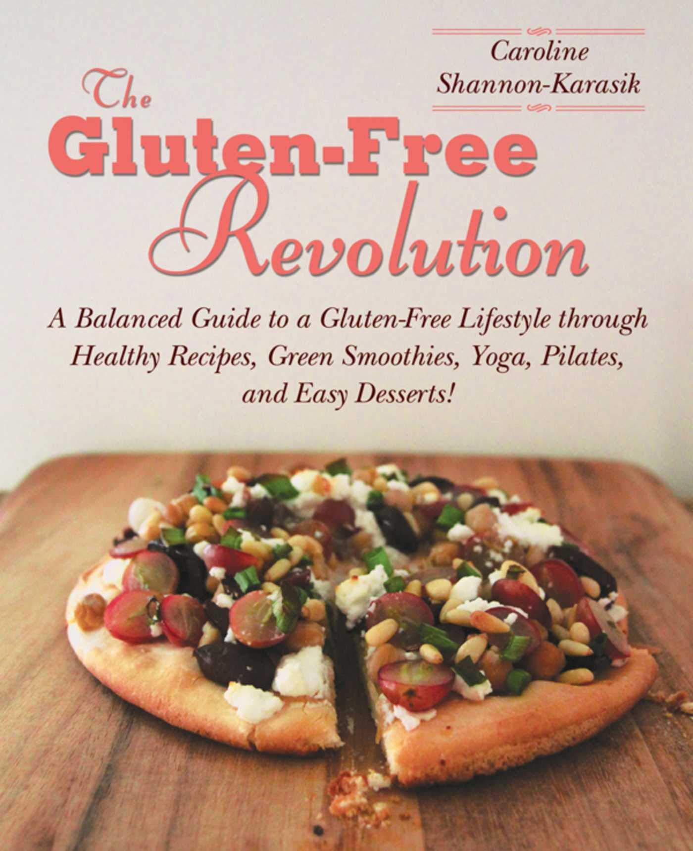 The Gluten-Free Revolution: A Balanced Guide to a Gluten-Free Lifestyle through Healthy Recipes, Green Smoothies, Yoga, Pilates, and Easy Desserts! Parents & Children