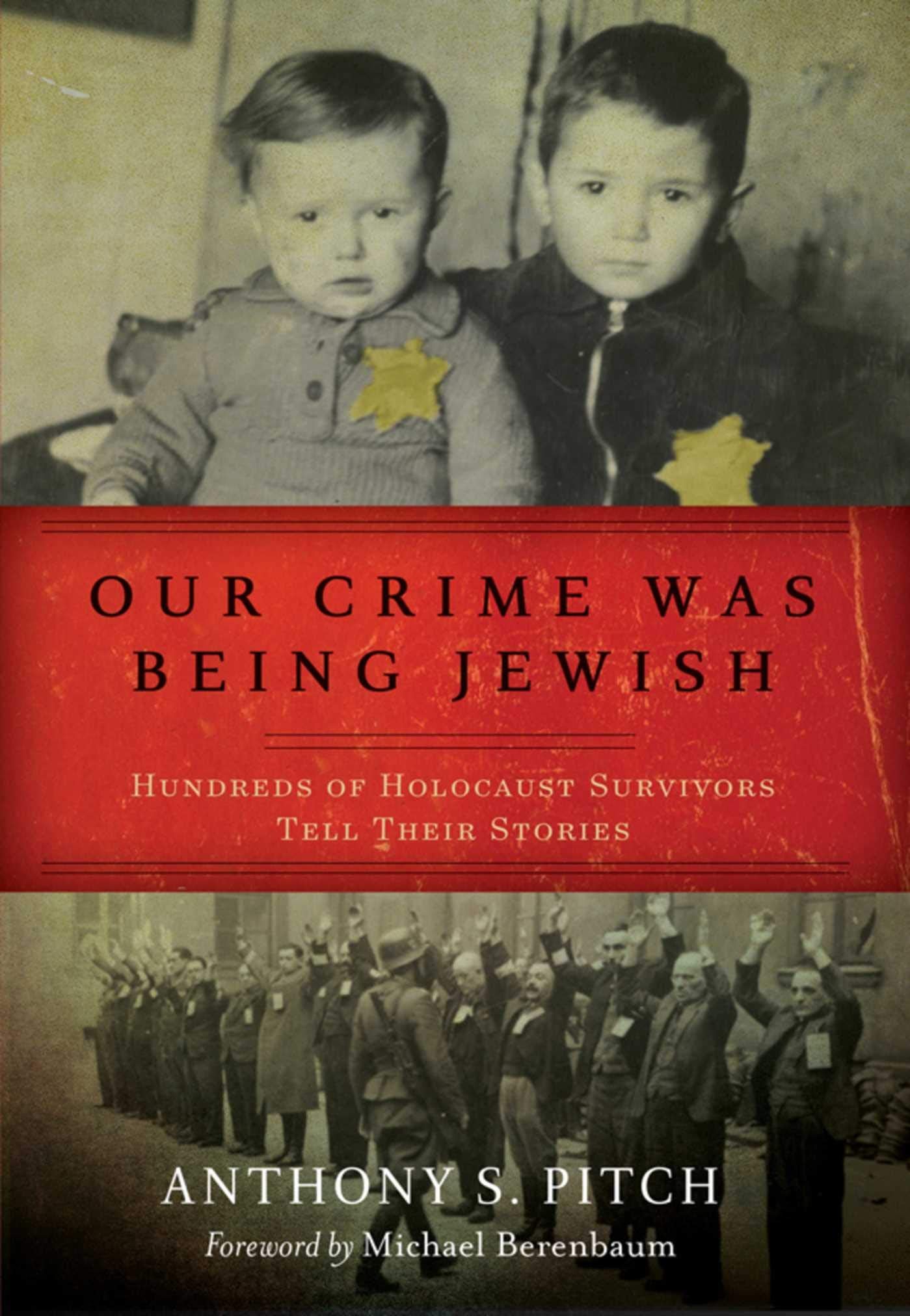 Our Crime Was Being Jewish: Hundreds of Holocaust Survivors Tell Their Stories Politics & Society
