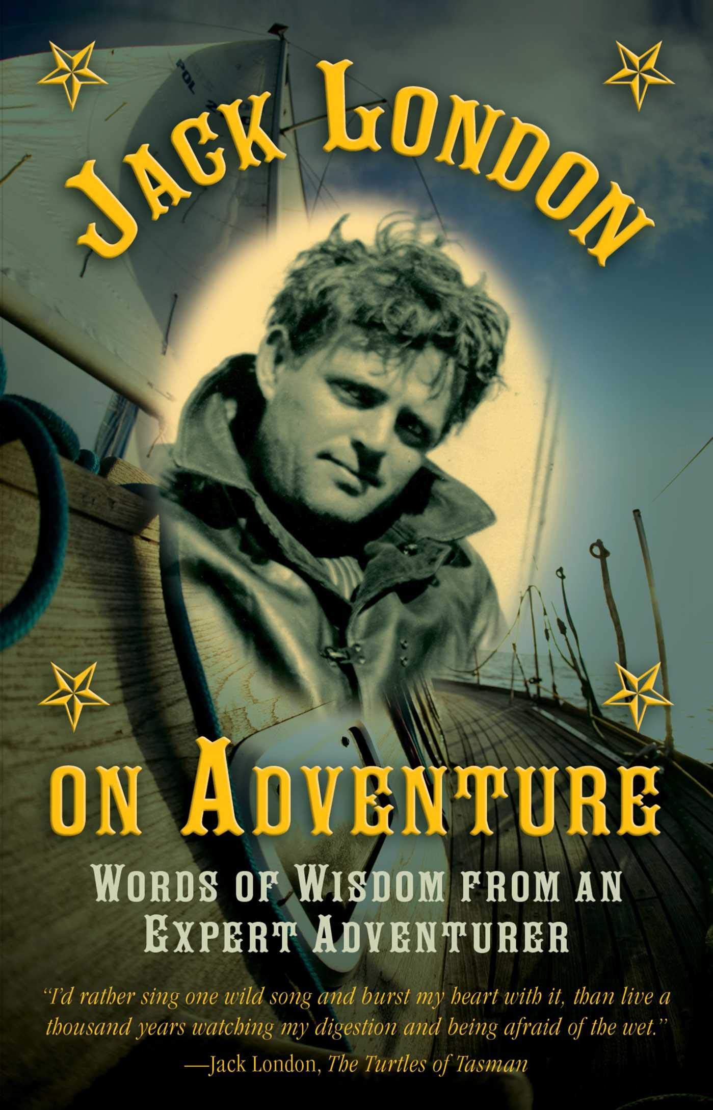 Jack London on Adventure: Words of Wisdom from an Expert Adventurer Action & Adventure