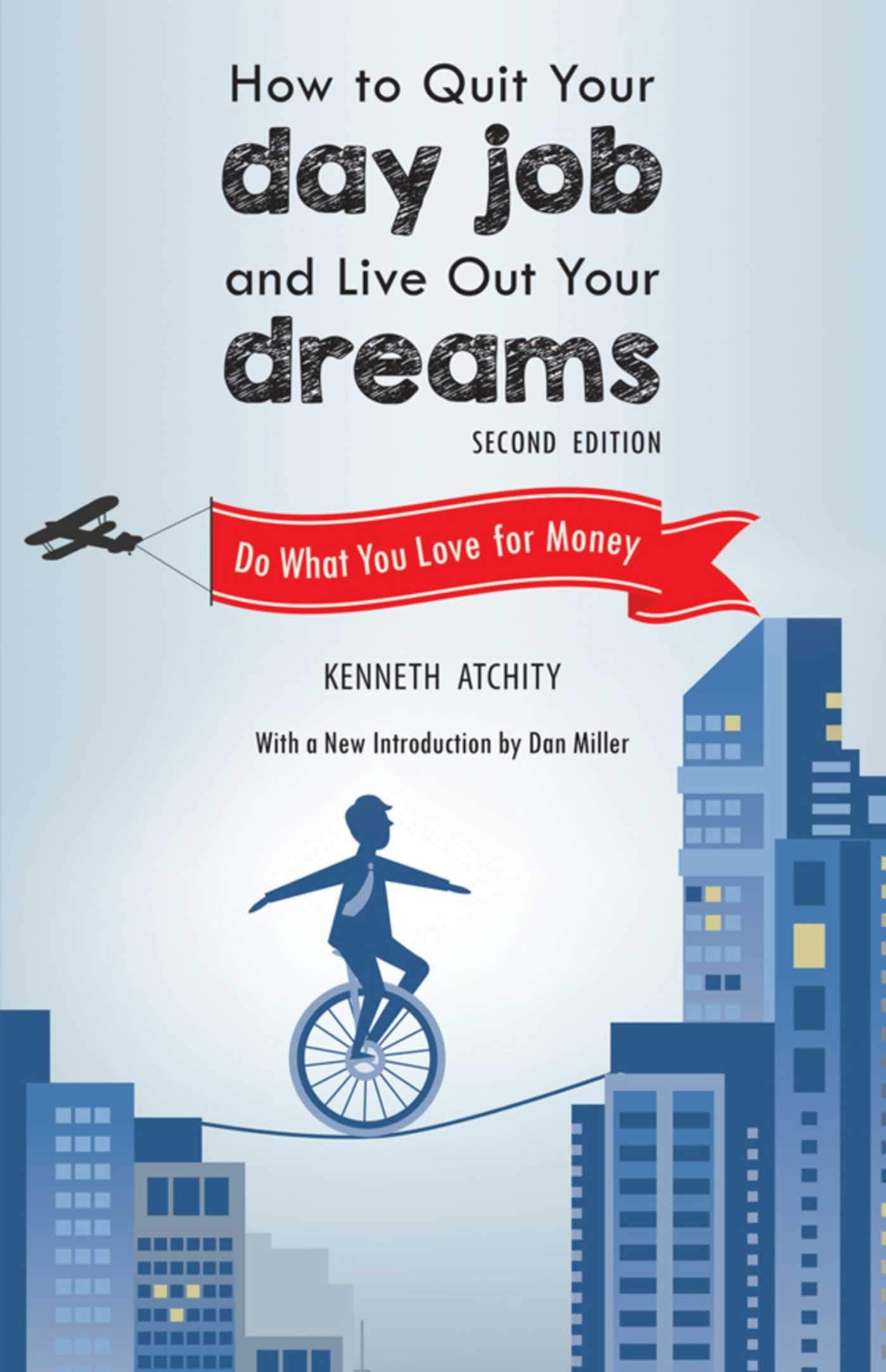 How to Quit Your Day Job and Live Out Your Dreams: Do What You Love for Money Business, Finance & Career