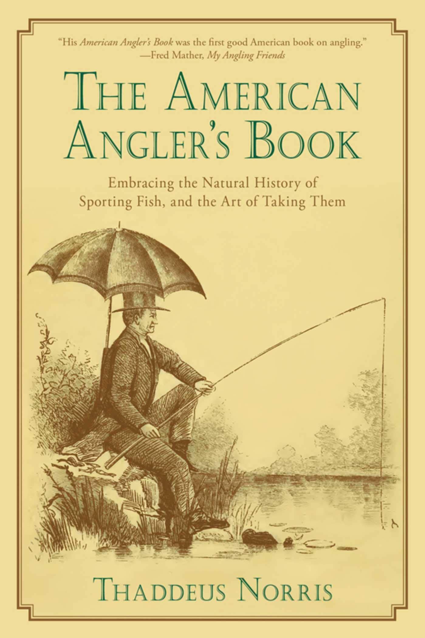 The American Angler's Book: Embracing the Natural History of Sporting Fish, and the Art of Taking Them Contemporary literature