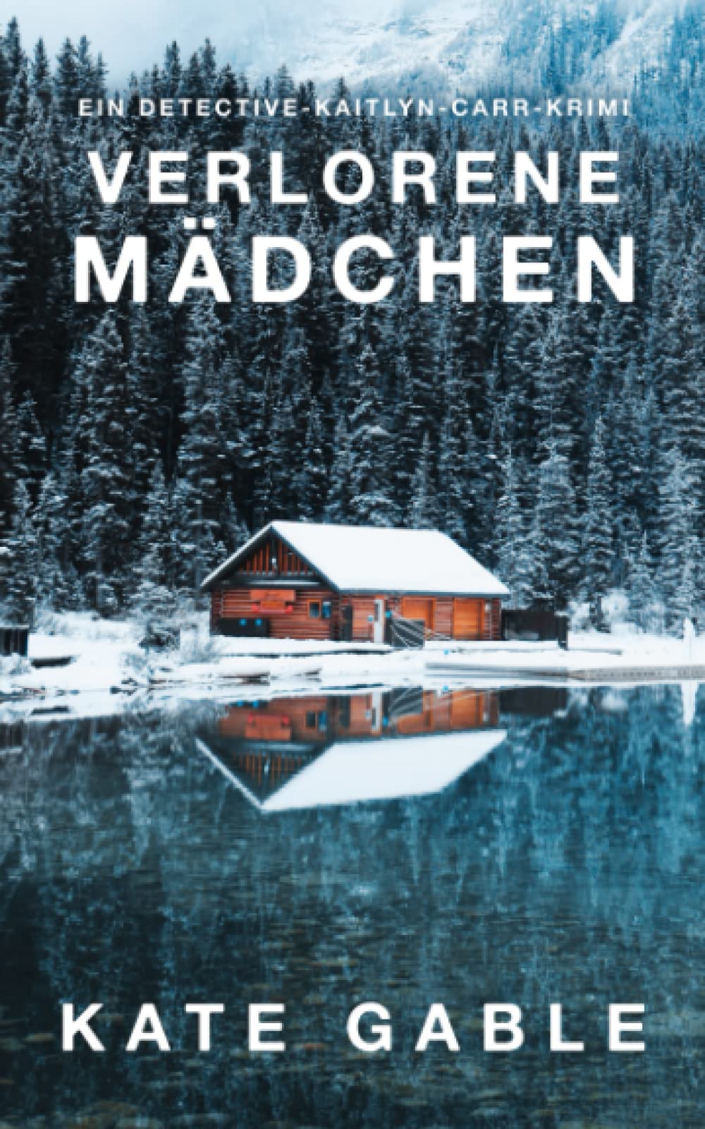 Verlorenes Mädchen: Ein Detective-Kaitlyn-Carr-Krimi (Vermisstes Mädchen, Band 2) Detective & CSI