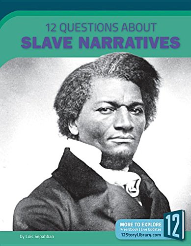 12 Questions about Slave Narratives (Examining Primary Sources) Politics & History