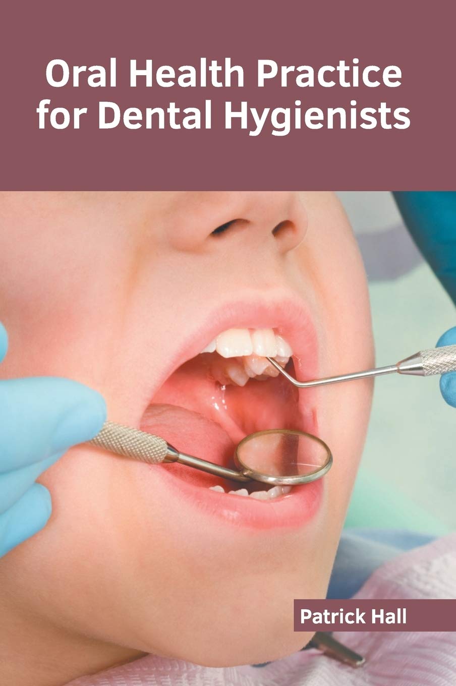 Oral Health Practice for Dental Hygienists Medicine