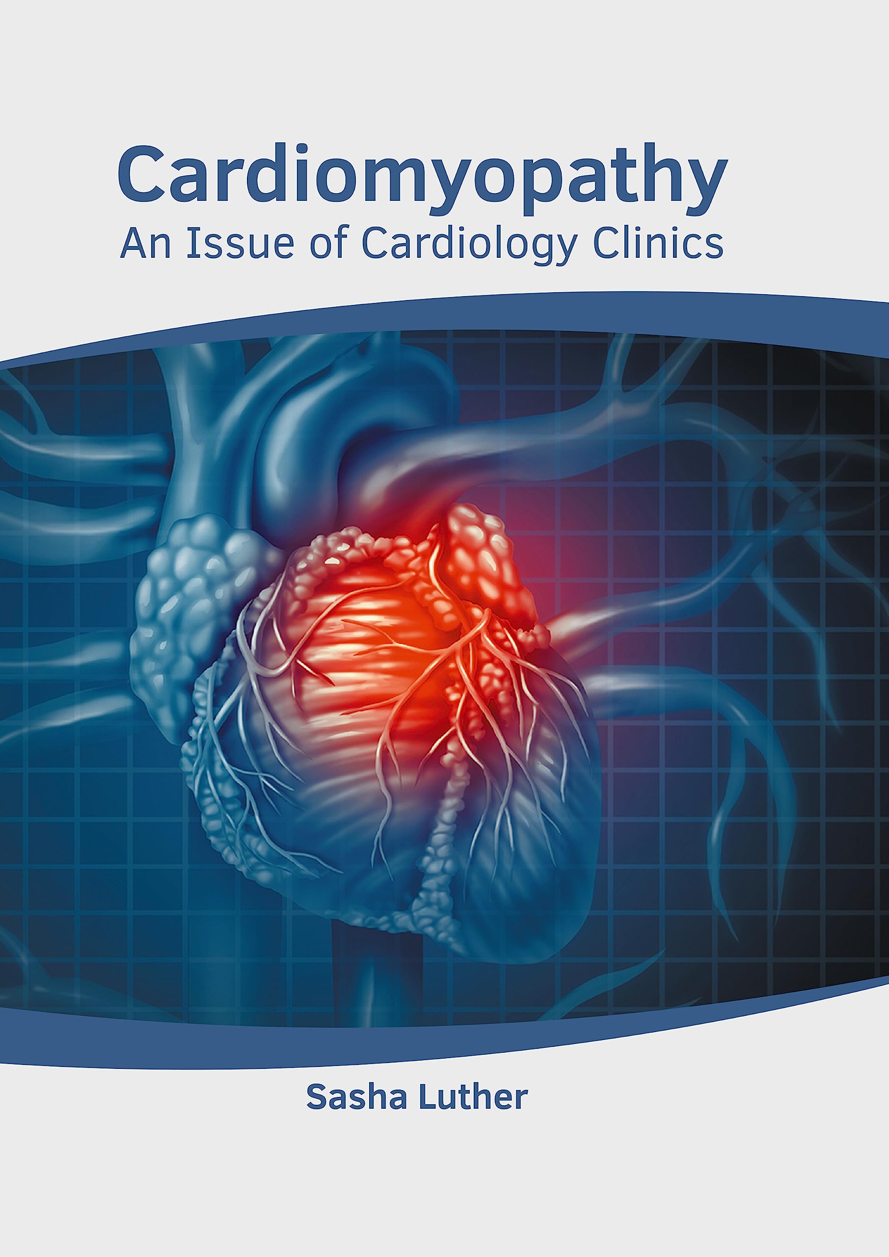 Cardiomyopathy: An Issue of Cardiology Clinics Medicine