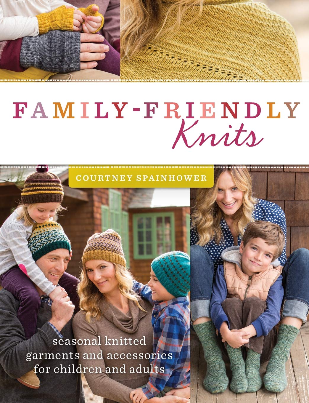 Family-Friendly Knits: Seasonal Knitted Garments and Accessories for Children and Adults book