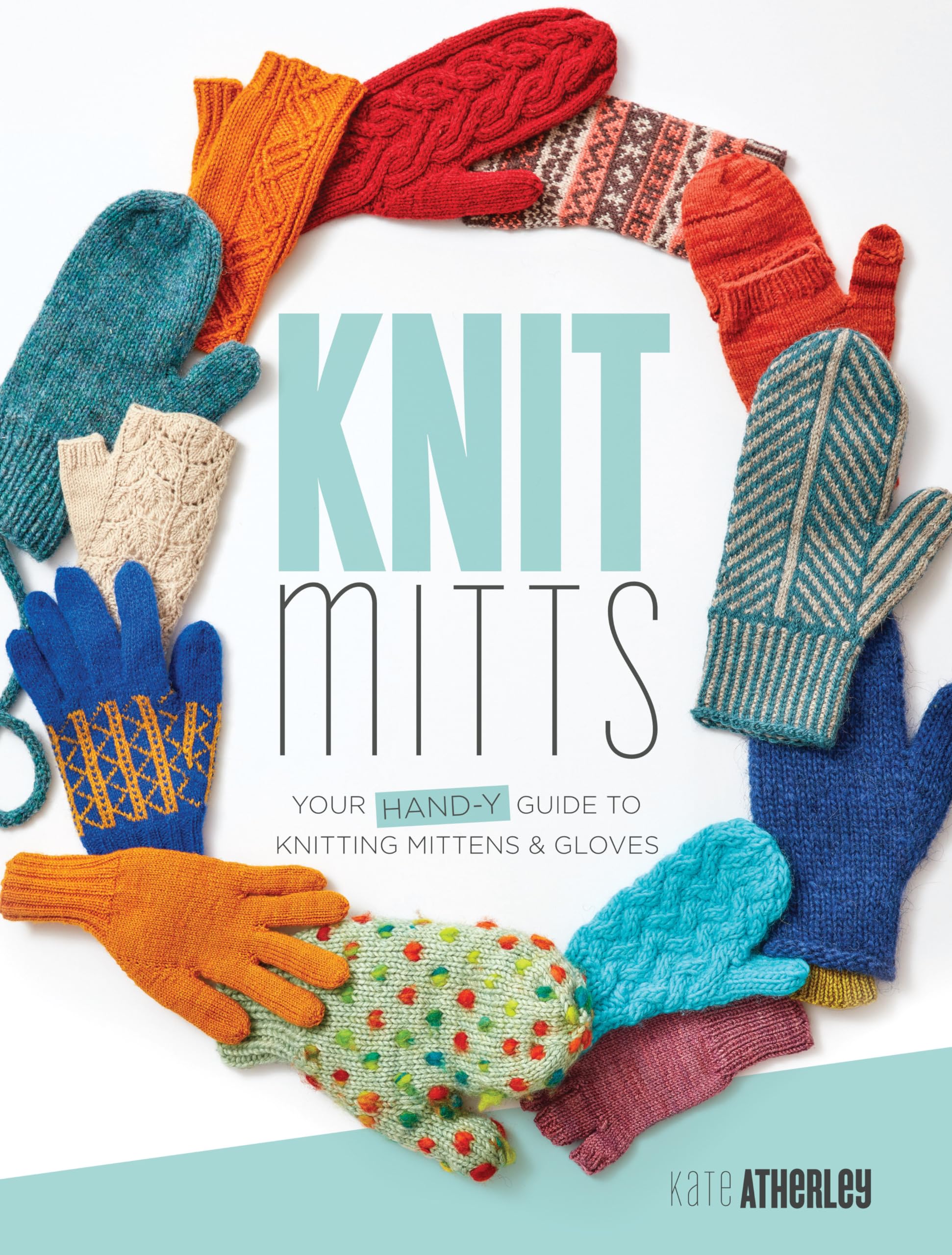 Knit Mitts: Your Hand-y Guide to Knitting Mittens & Gloves Film, Art & Culture