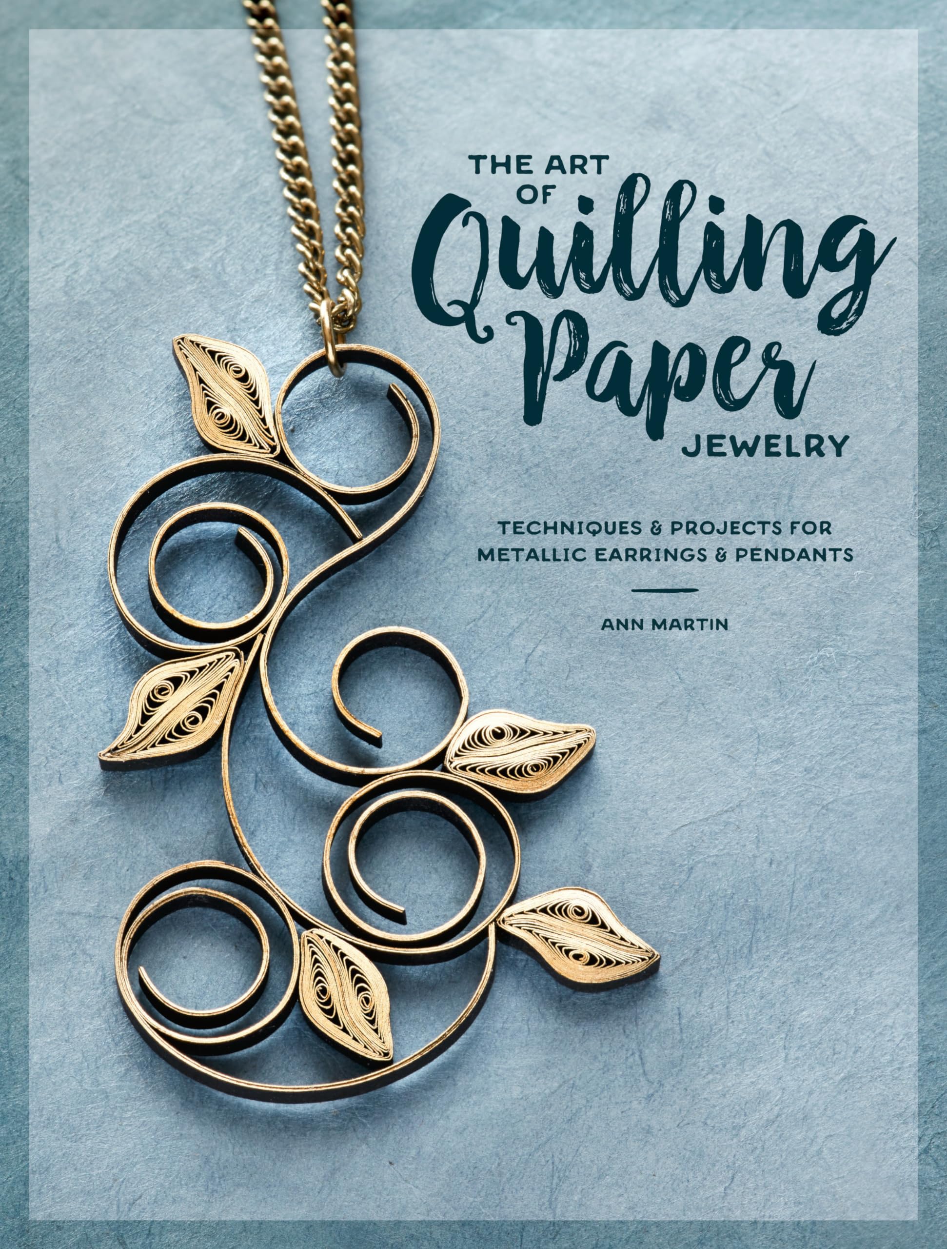 The Art of Quilling Paper Jewelry: Techniques & Projects for Metallic Earrings & Pendants Hobbies & Crafts