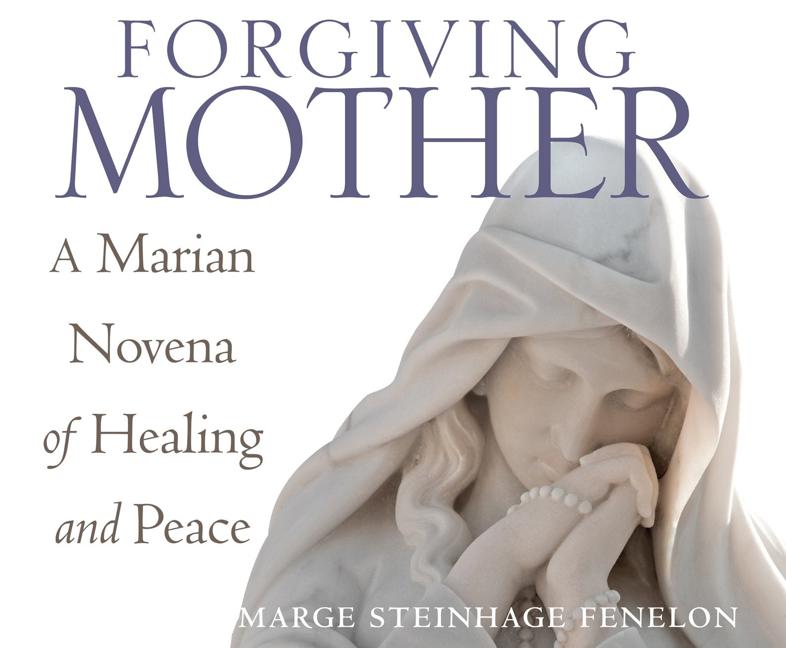 Forgiving Mother: A Marian Novena of Healing and Peace Religion & Esotericism