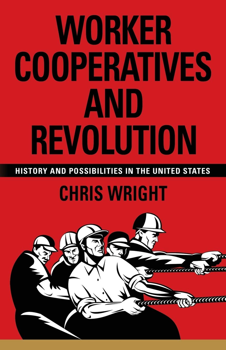 Worker Cooperatives and Revolution: History and Possibilities in the United States book