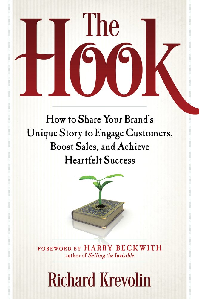 The Hook: How to Share Your Brand's Unique Story to Engage Customers, Boost Sales, and Achieve Heartfelt Success Business, Finance & Career