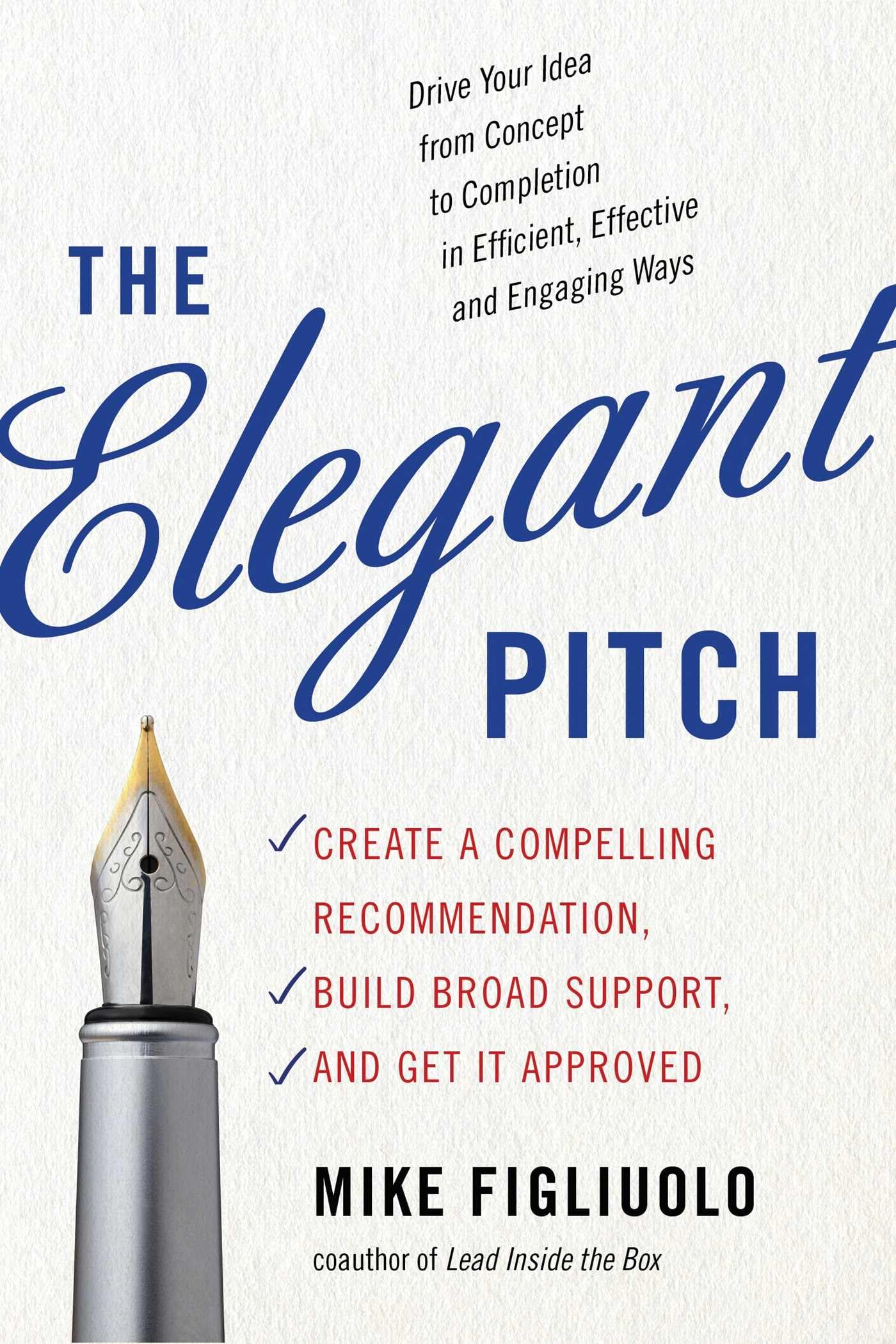 The Elegant Pitch: Create a Compelling Recommendation, Build Broad Support, and Get it Approved Business, Finance & Career