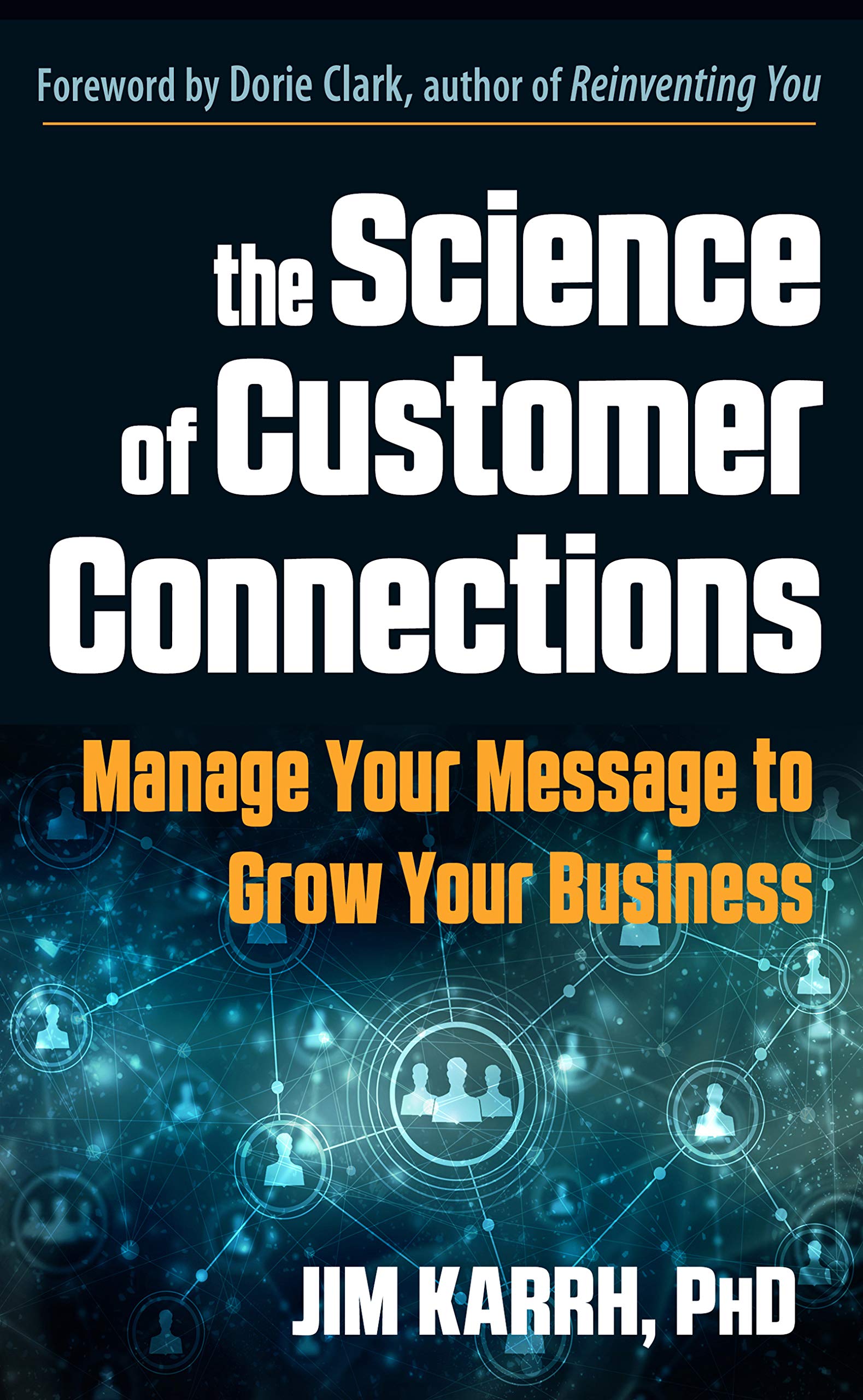 The Science of Customer Connections: Manage Your Message to Grow Your Business book