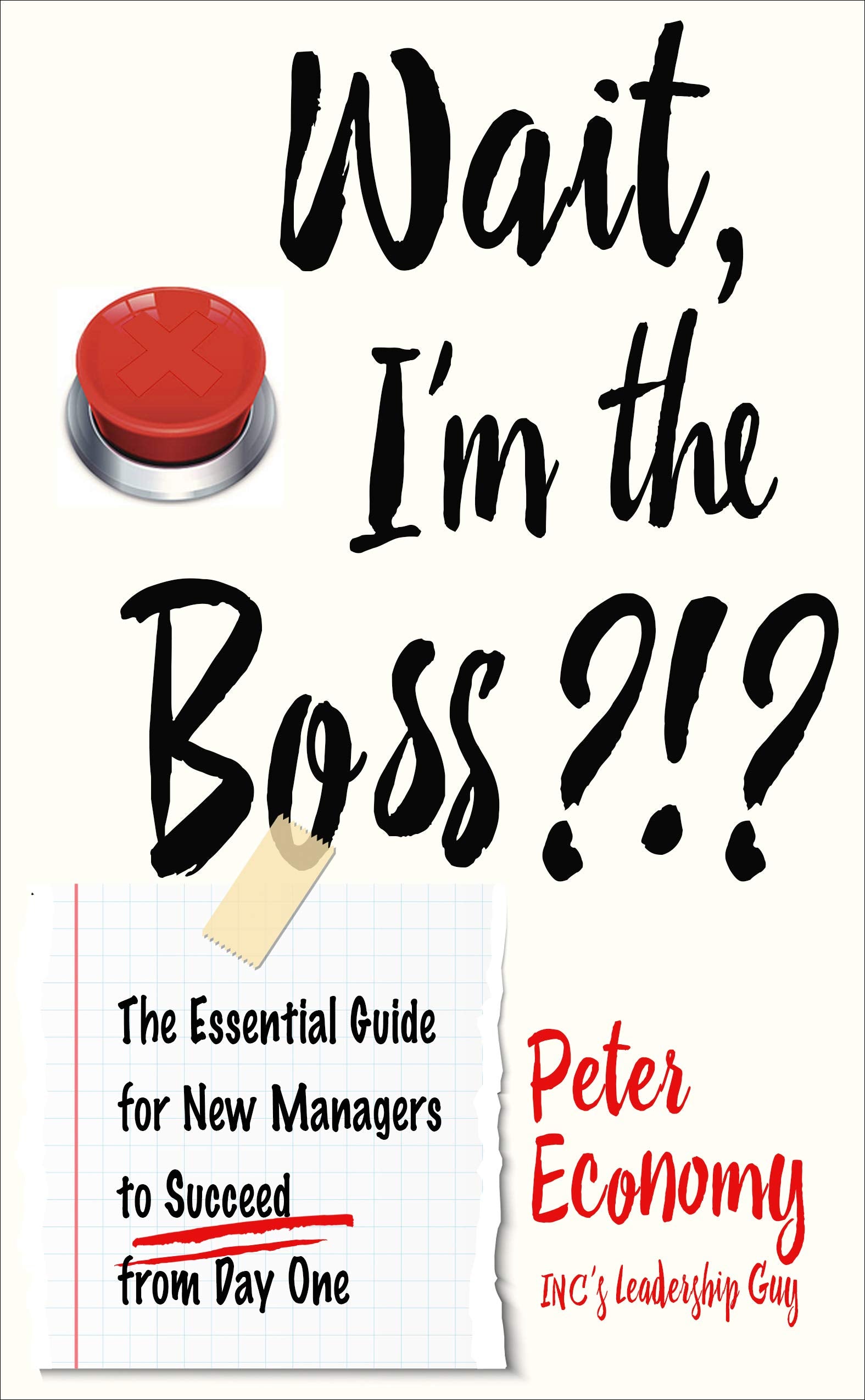 Wait, I'm the Boss?!?: The Essential Guide for New Managers to Succeed from Day One Business, Finance & Career