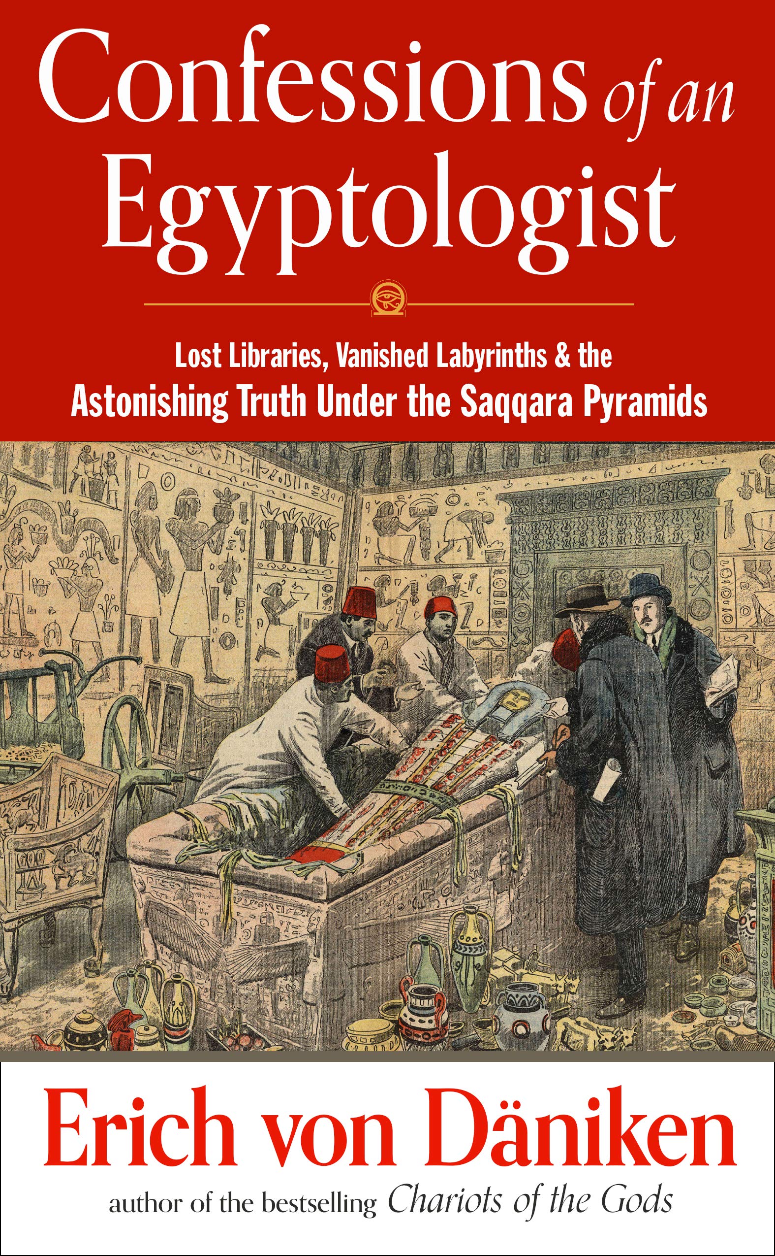 Confessions of an Egyptologist: Lost Libraries, Vanished Labyrinths and the Astonishing Truth Under the Saqqara Pyramids (Erich Von Daniken Library) Social Sciences