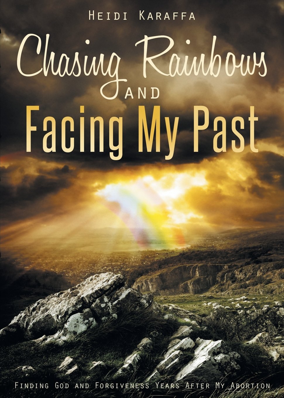 Chasing Rainbows and Facing My Past: Finding God and Forgiveness Years After My Abortion Social Sciences