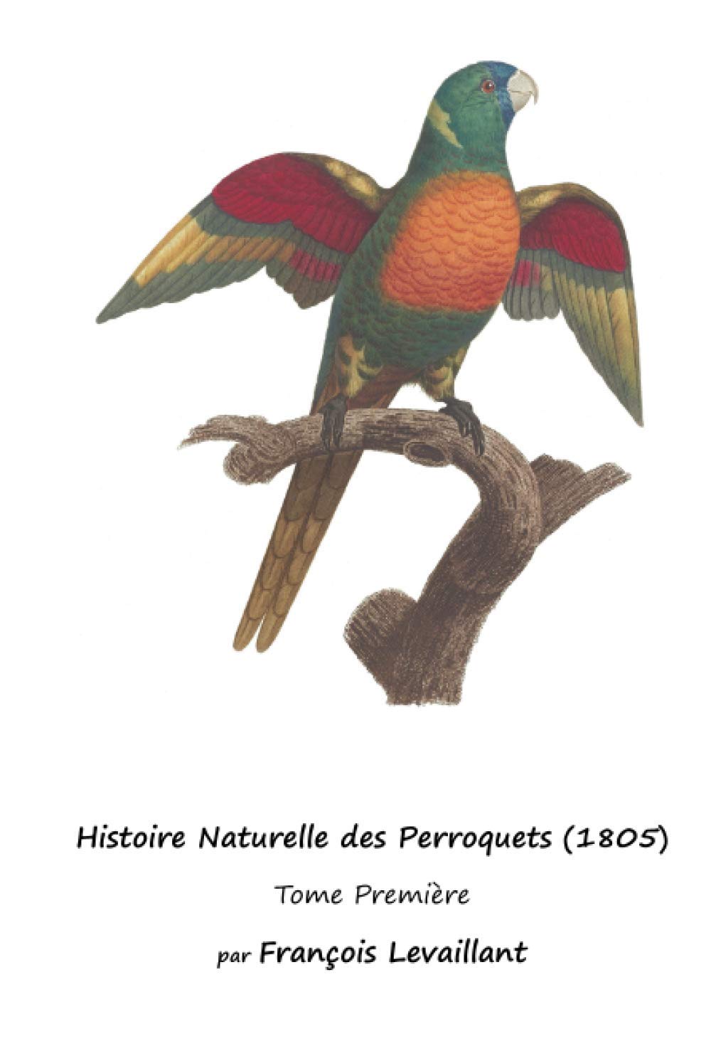 Histoire Naturelle des Perroquets (1805): Tome Première Mathematics