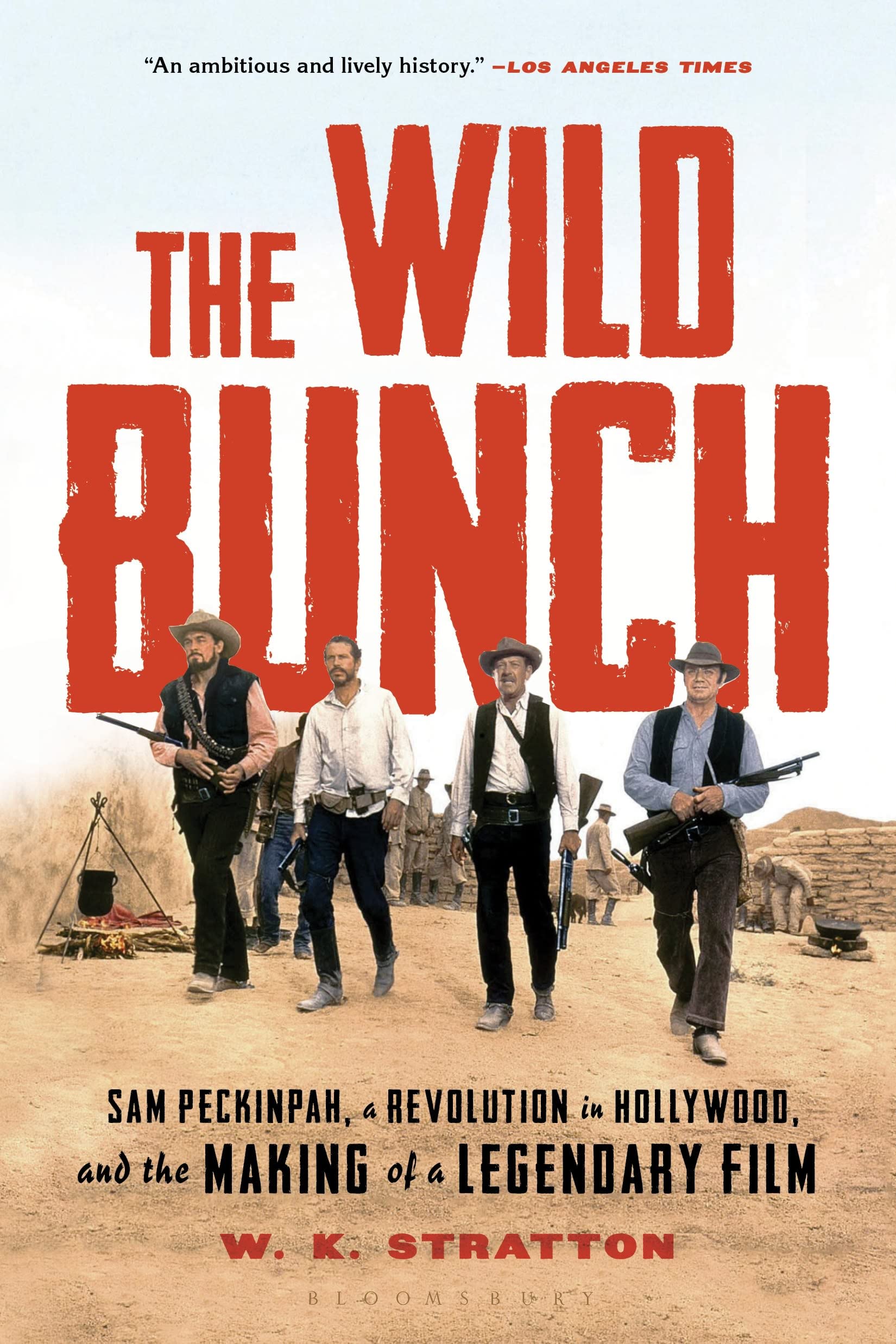The Wild Bunch: Sam Peckinpah, a Revolution in Hollywood, and the Making of a Legendary Film Social Sciences