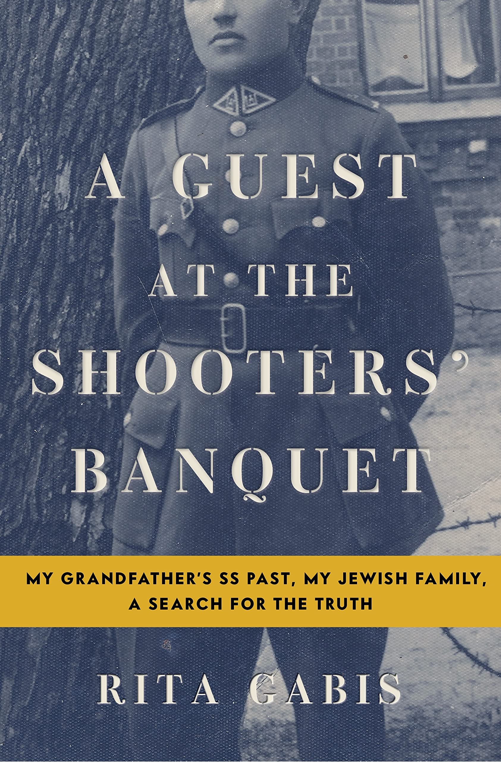 A Guest at the Shooters' Banquet: My Grandfather's SS Past, My Jewish Family, A Search for the Truth Art & Literature Books