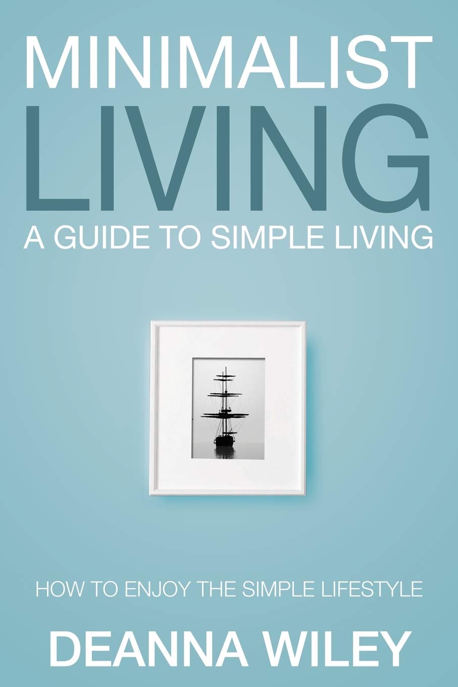 Minimalist Living: A Guide to Simple Living Lifestyle