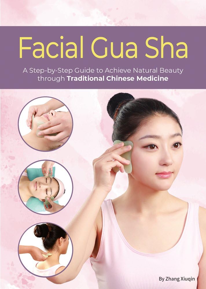 Facial Gua Sha: A Step-By-Step Guide to Achieve Natural Beauty Through Traditional Chinese Medicine Health, Nutrition & Fitness