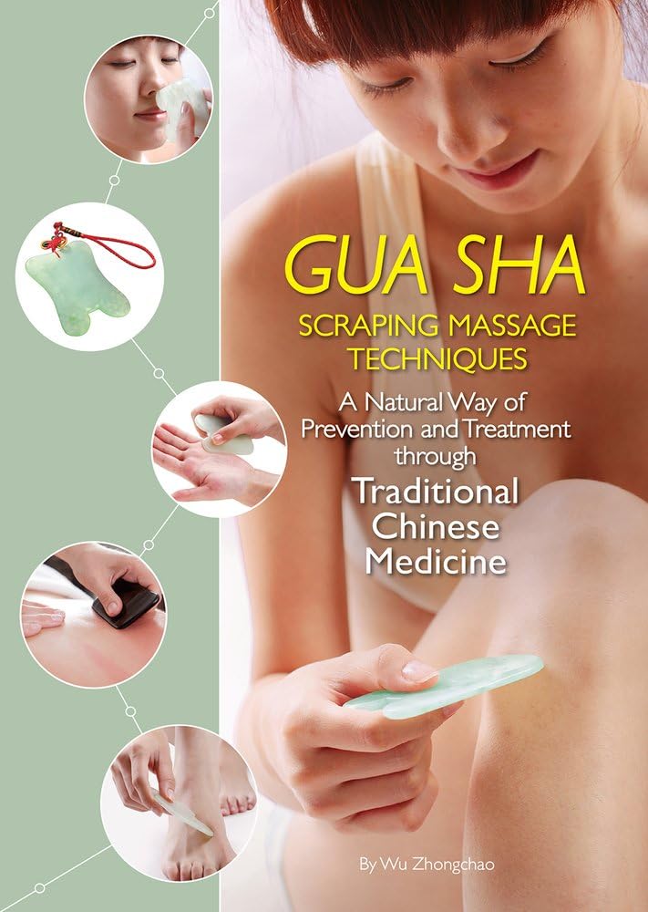 Gua Sha Scraping Massage Techniques: A Natural Way of Prevention and Treatment Through Traditional Chinese Medicine Health, Nutrition & Fitness