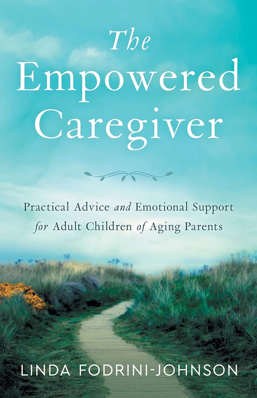 The Empowered Caregiver: Practical Advice and Emotional Support for Adult Children of Aging Parents Social Sciences
