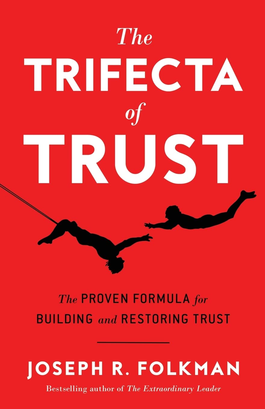 The Trifecta of Trust: The Proven Formula for Building and Restoring Trust Business, Finance & Career