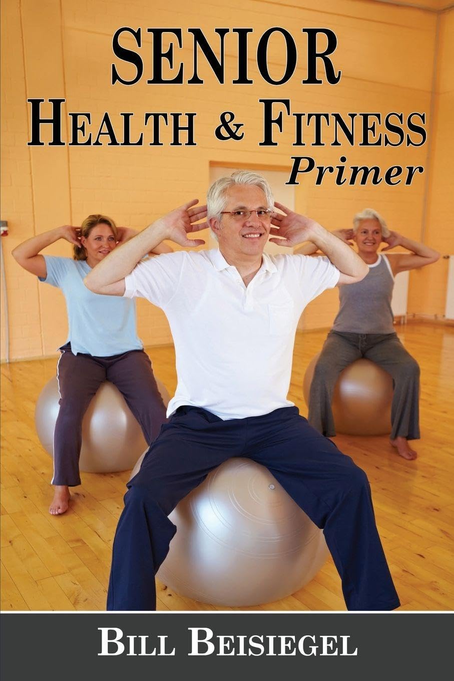 Senior Health & Fitness Primer Health, Nutrition & Fitness