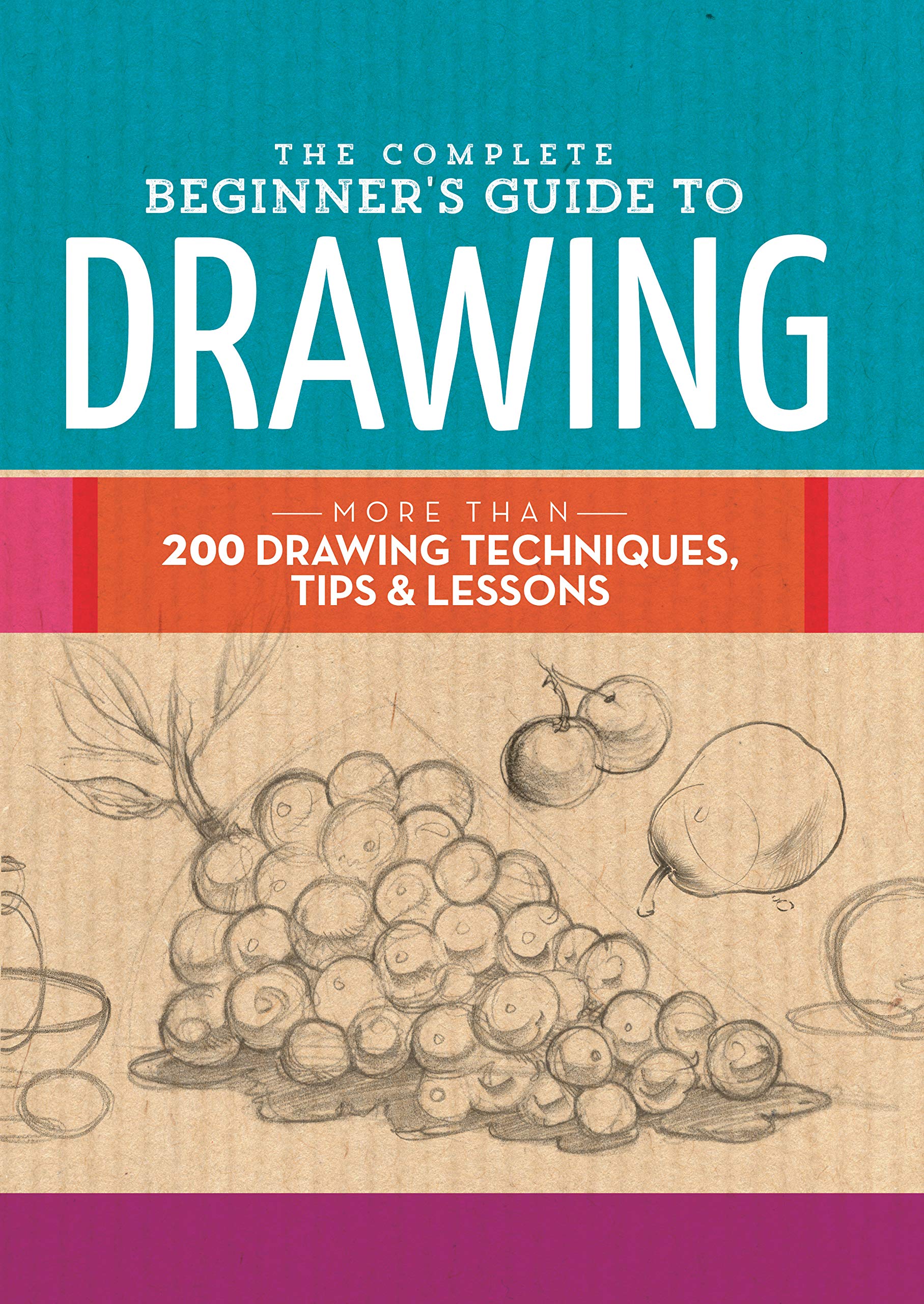 The Complete Beginner's Guide to Drawing: More Than 200 Drawing Techniques, Tips and Lessons: More than 200 drawing techniques, tips & lessons (The Complete Book of ...) Arts & Music