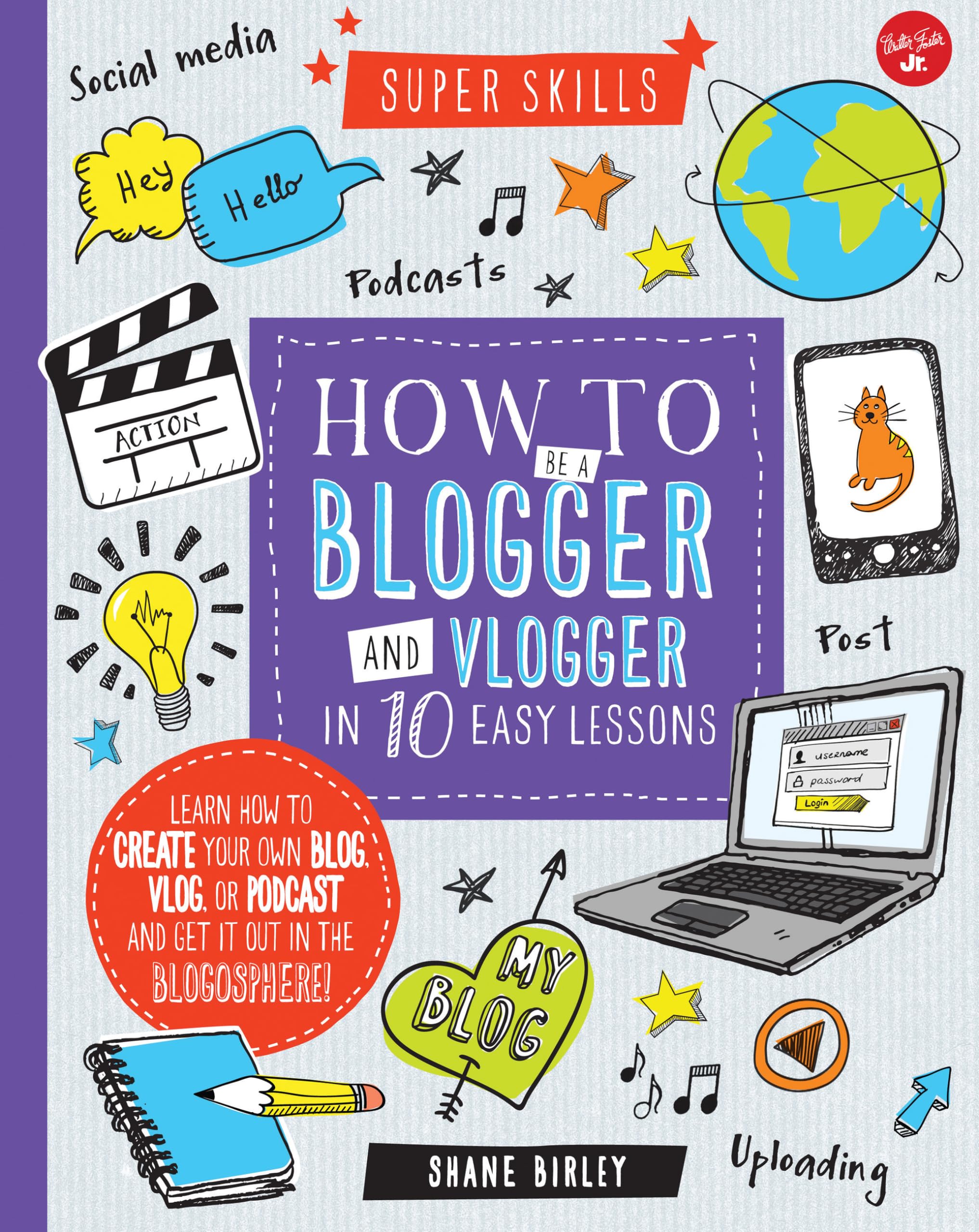 How to Be a Blogger and Vlogger in 10 Easy Lessons: Learn How to Create Your Own Blog, Vlog, or Podcast and Get It Out in the Blogosphere! book