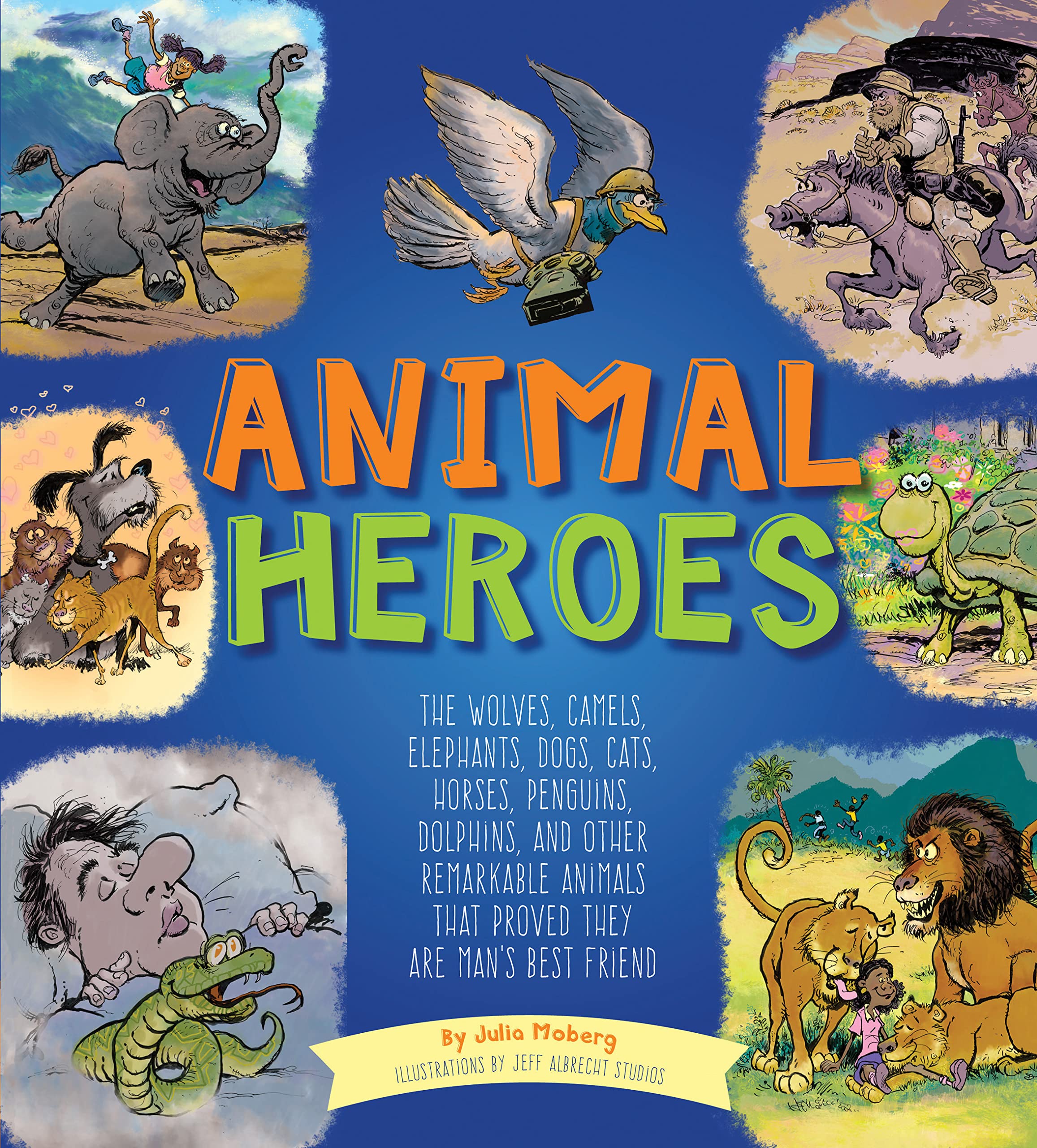 Animal Heroes: The Wolves, Camels, Elephants, Dogs, Cats, Horses, Penguins, Dolphins, and Other Remarkable Animals That Proved They Are Man's Best Friend Cartoons