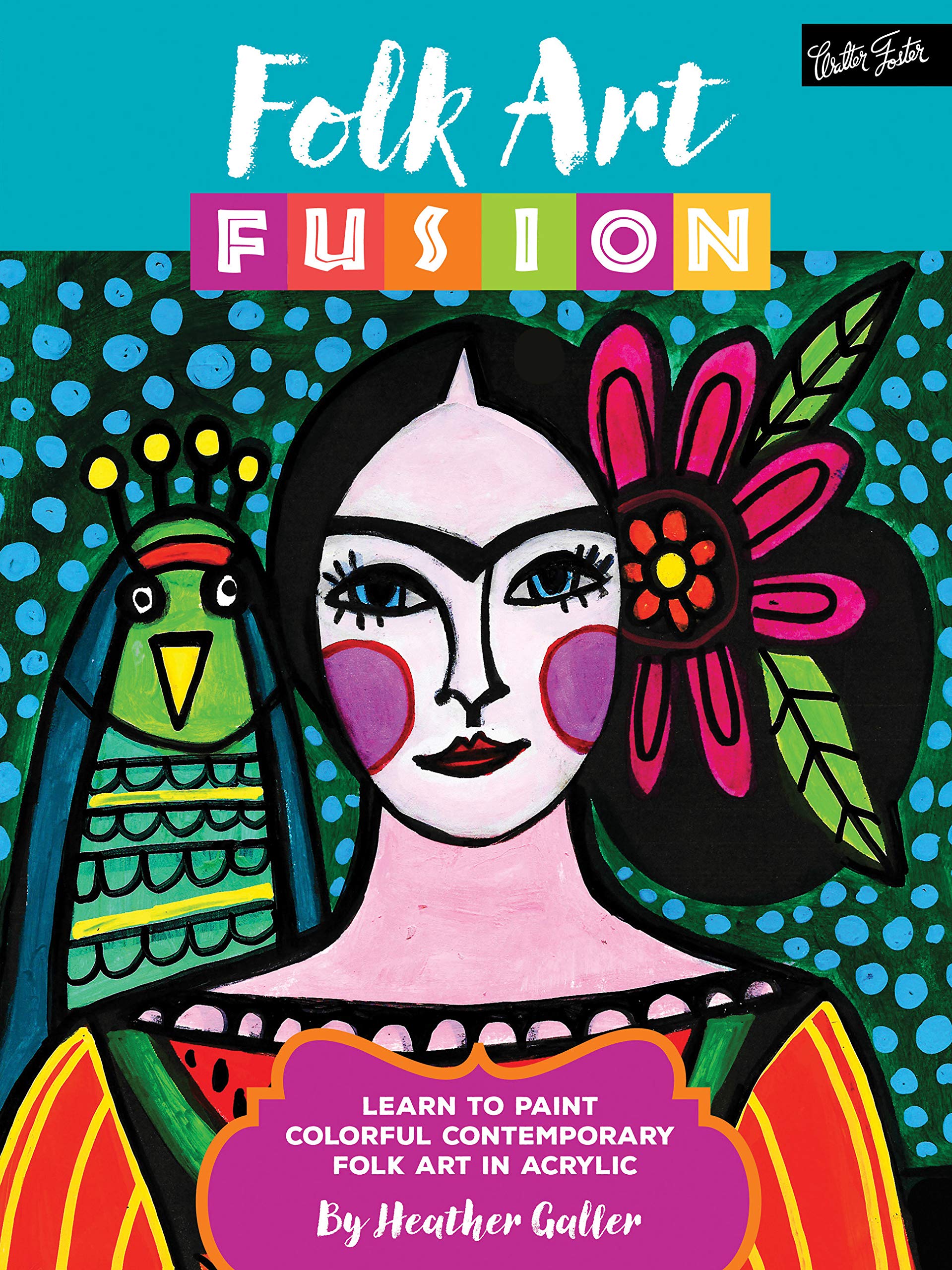 Folk Art Fusion: Learn to paint colorful contemporary folk art in acrylic Film, Art & Culture