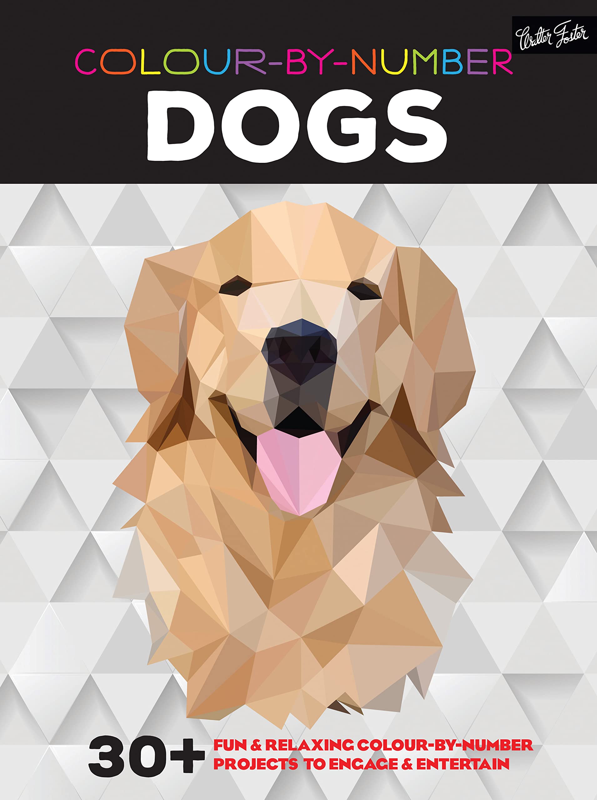 Colour-by-Number: Dogs: 30+ fun & relaxing colour-by-number projects to engage & entertain (832) Arts & Music