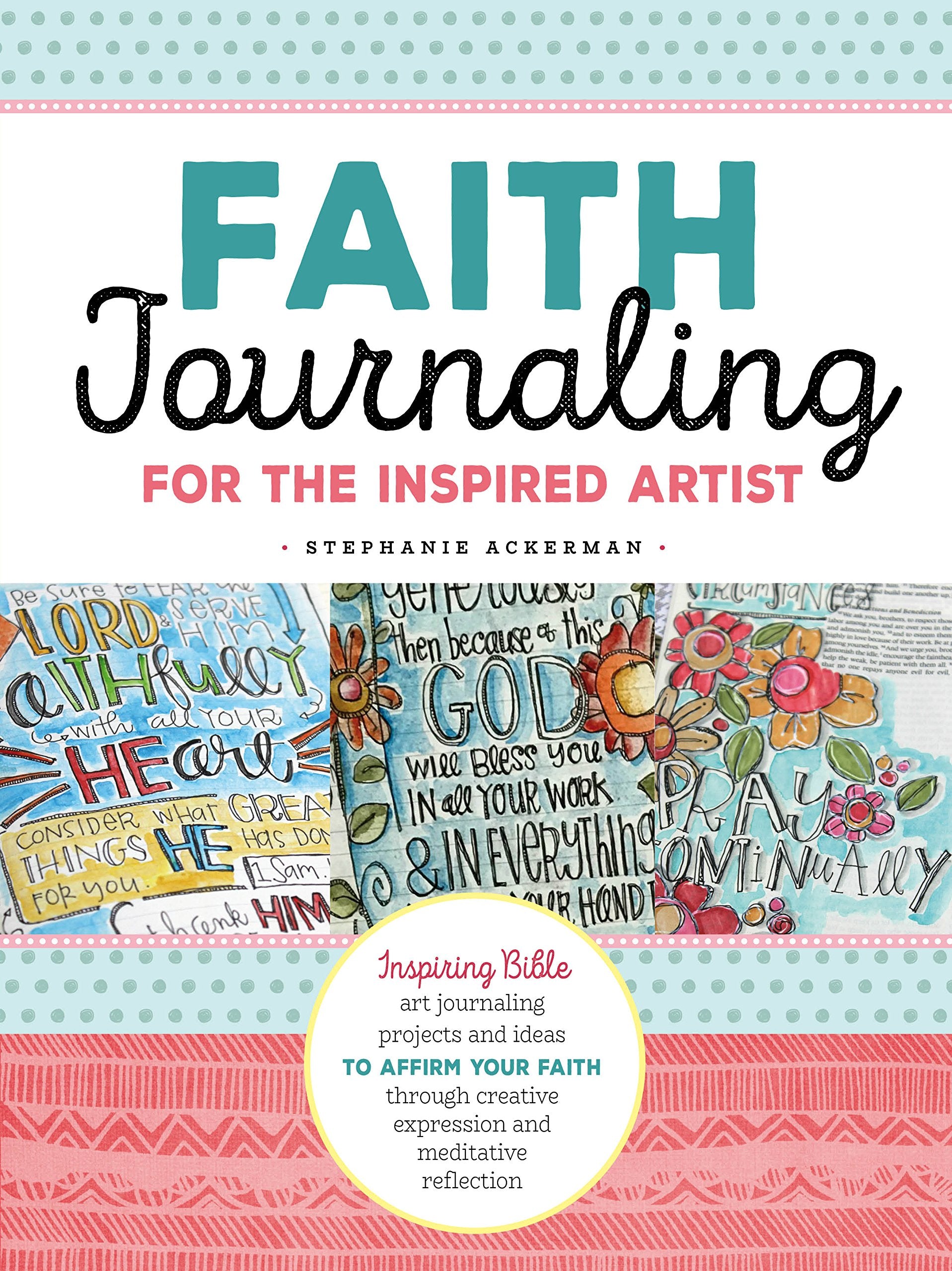 Faith Journaling for the Inspired Artist: Inspiring Bible Art Journaling Projects and Ideas to Affirm Your Faith Through Creative Expression and ... creative expression and meditative reflection Social Sciences