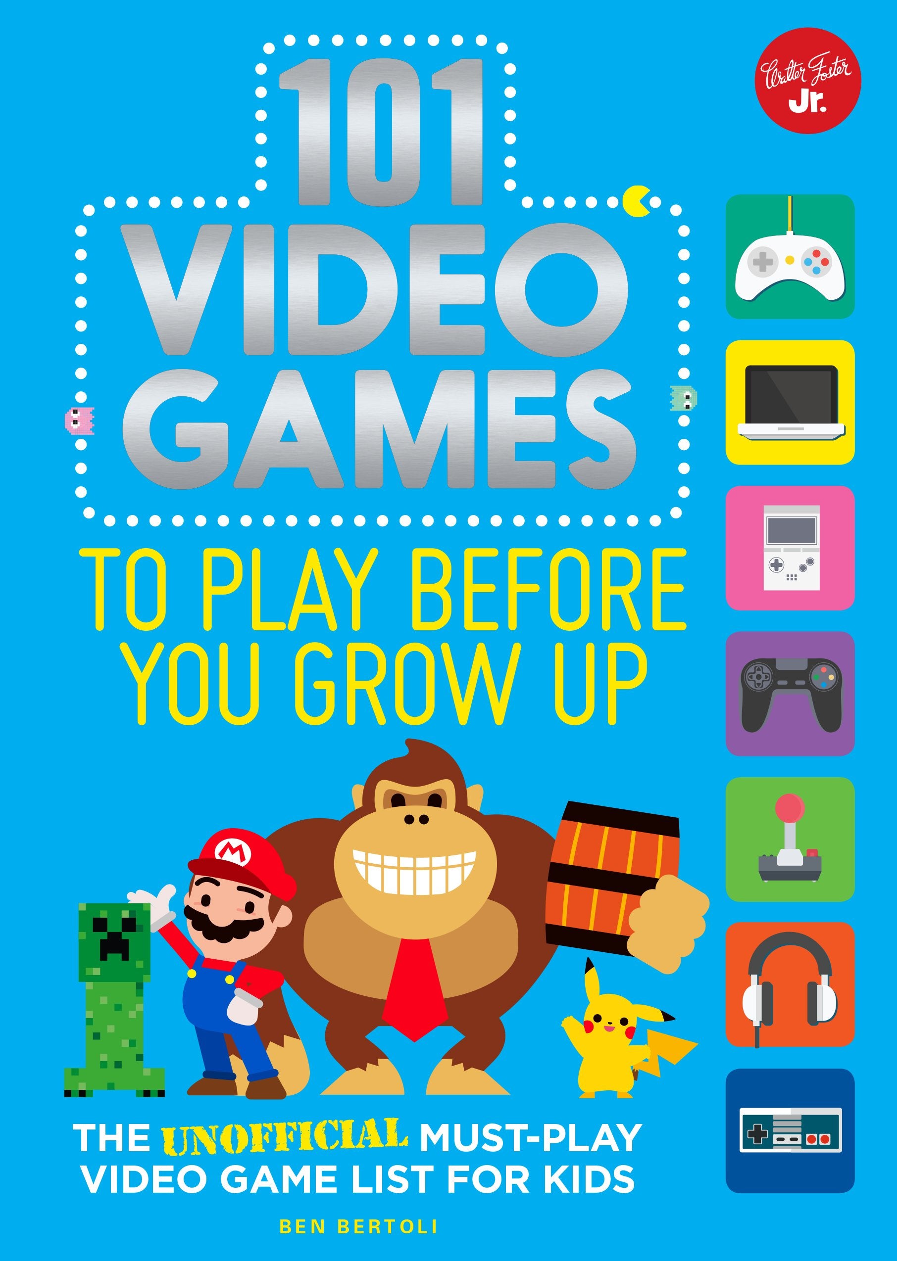 101 Video Games to Play Before You Grow Up: The unofficial must-play video game list for kids (101 Things) General education