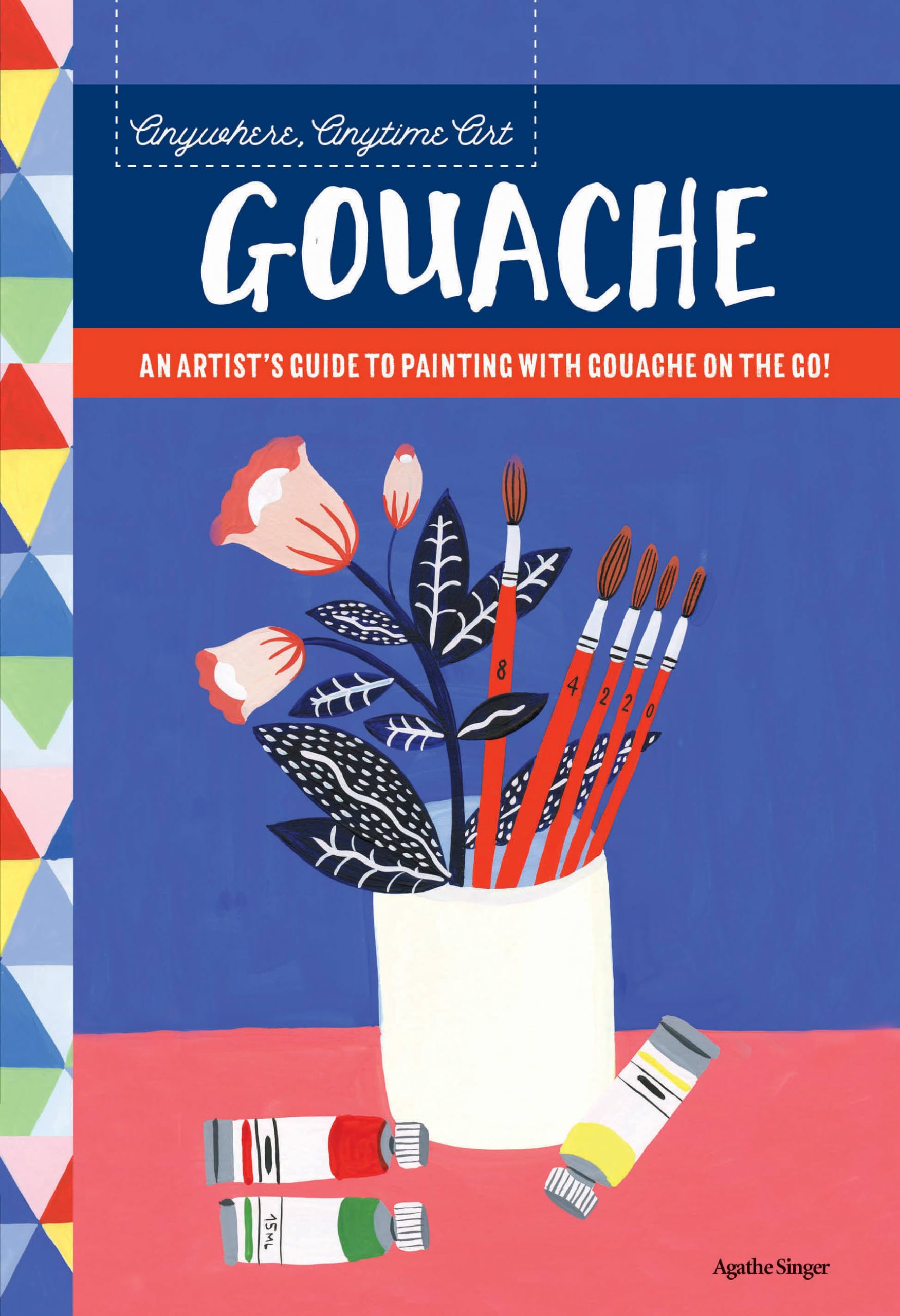 Anywhere, Anytime Art: Gouache: An artist's guide to painting with gouache on the go! Social Sciences