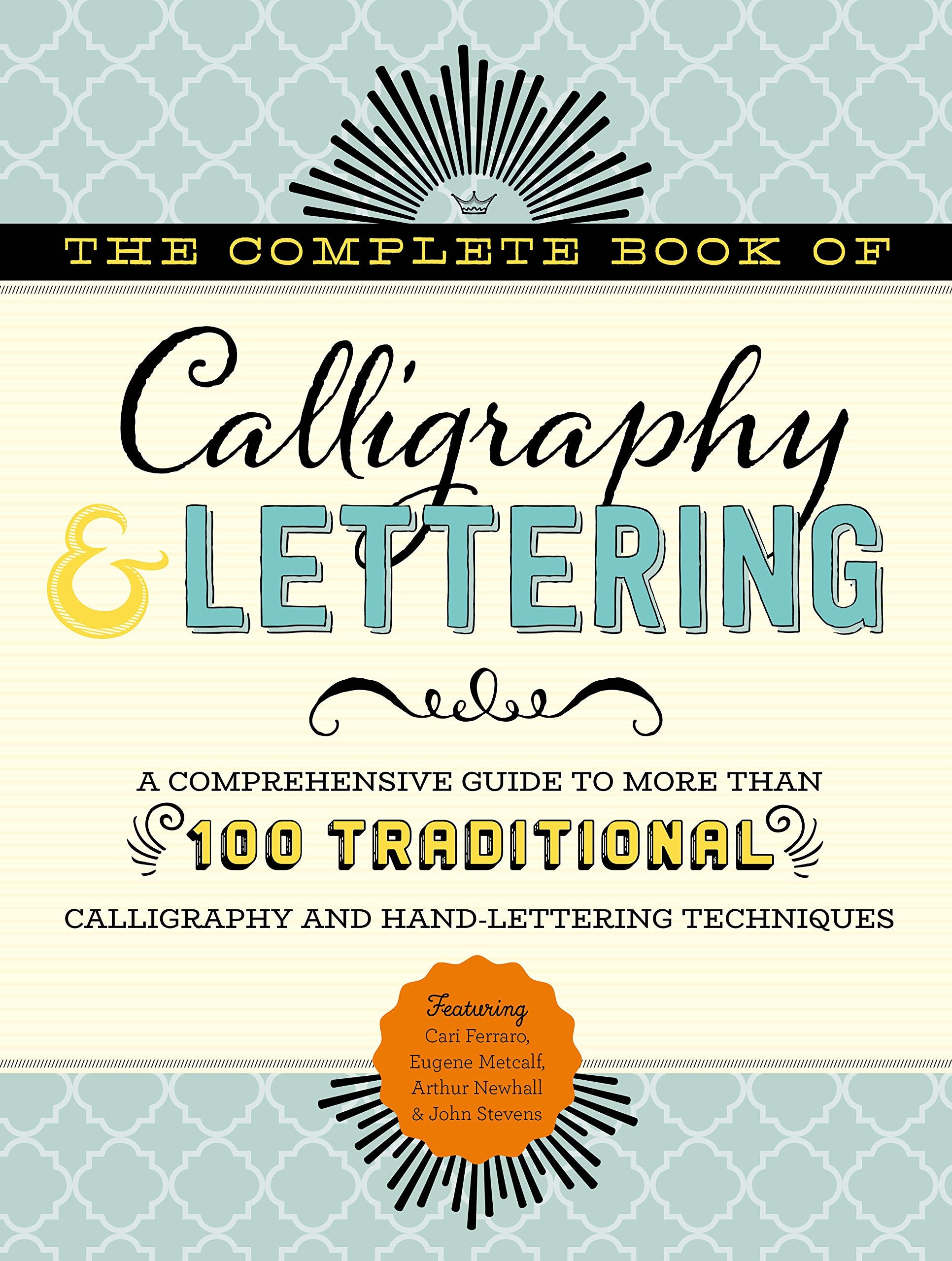 The Complete Book of Calligraphy & Lettering: A comprehensive guide to more than 100 traditional calligraphy and hand-lettering techniques Film, Art & Culture