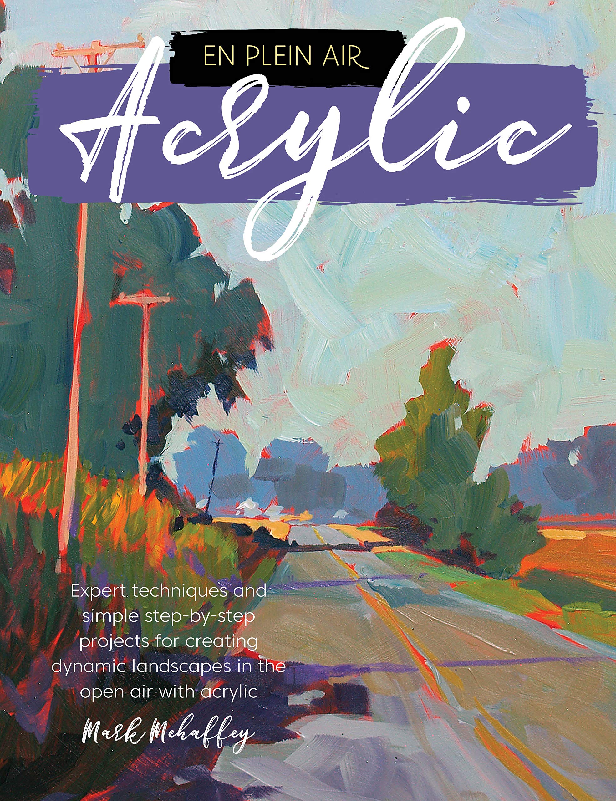 En Plein Air: Acrylic: Expert techniques and simple step-by-step projects for creating dynamic landscapes in the open air with acrylic Film, Art & Culture