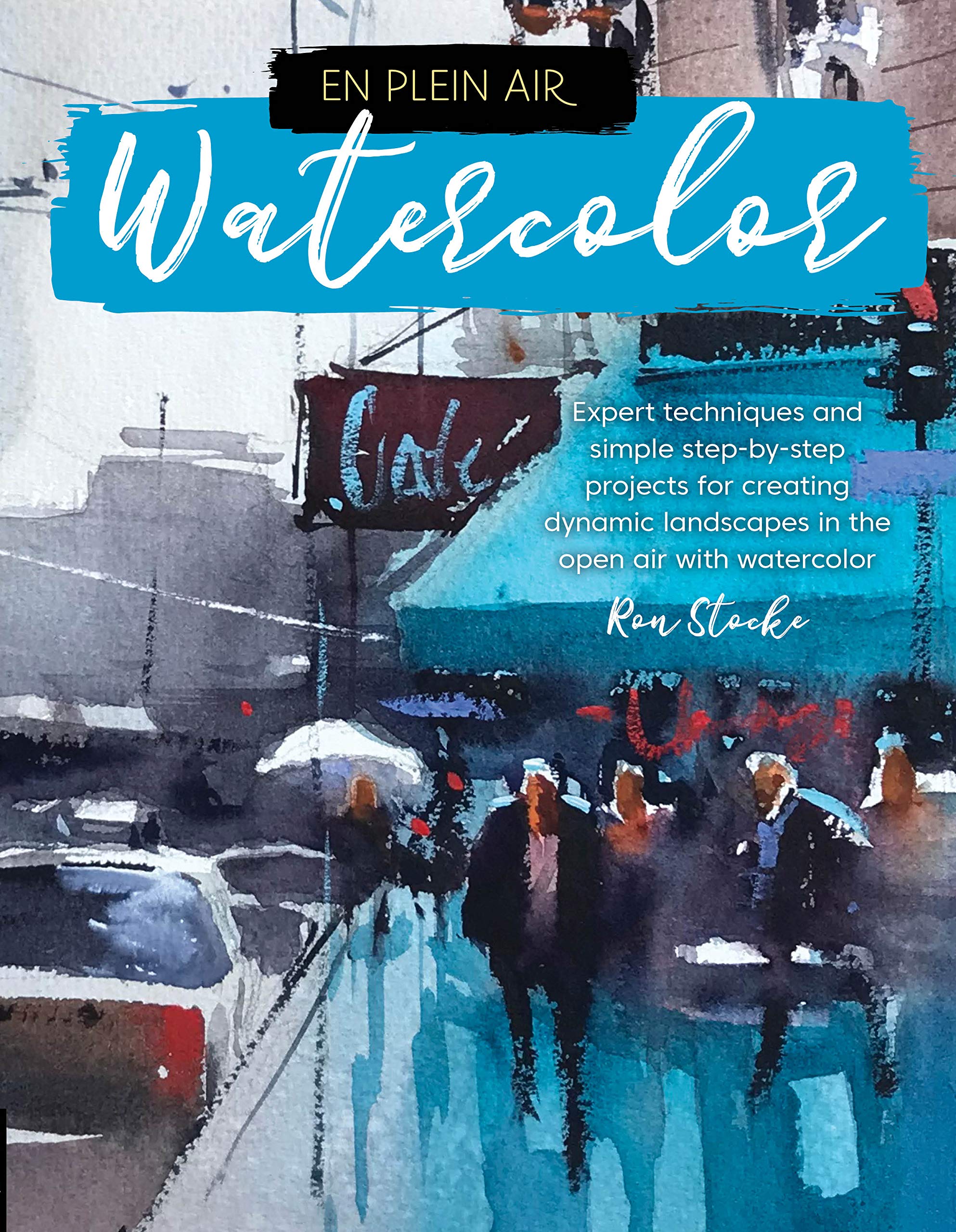 En Plein Air: Watercolor: Expert techniques and simple step-by-step projects for creating dynamic landscapes in the open air with watercolor Film, Art & Culture