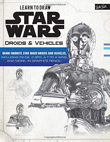 Learn to Draw Star Wars: Droids & Vehicles: Draw Favorite Star Wars Droids and Vehicles, Including R2-D2, C-3PO, a T-70 X-wing, and More, in Graphite Pencil! Arts & Music