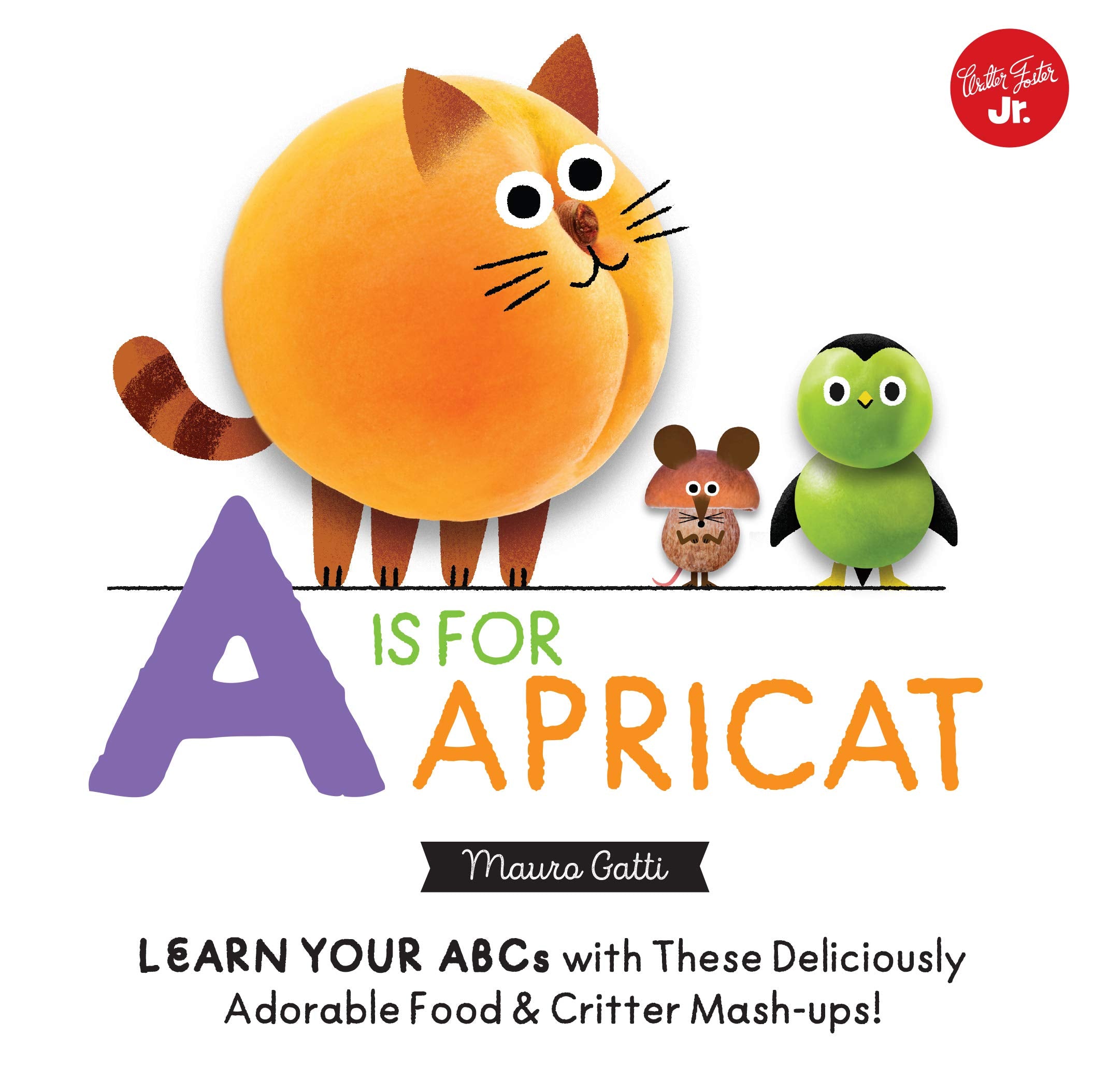 Little Concepts: A is for Apricat: Learn Your ABCs with These Deliciously Adorable Food & Critter Mash-Ups! (6) Health, Nutrition & Fitness
