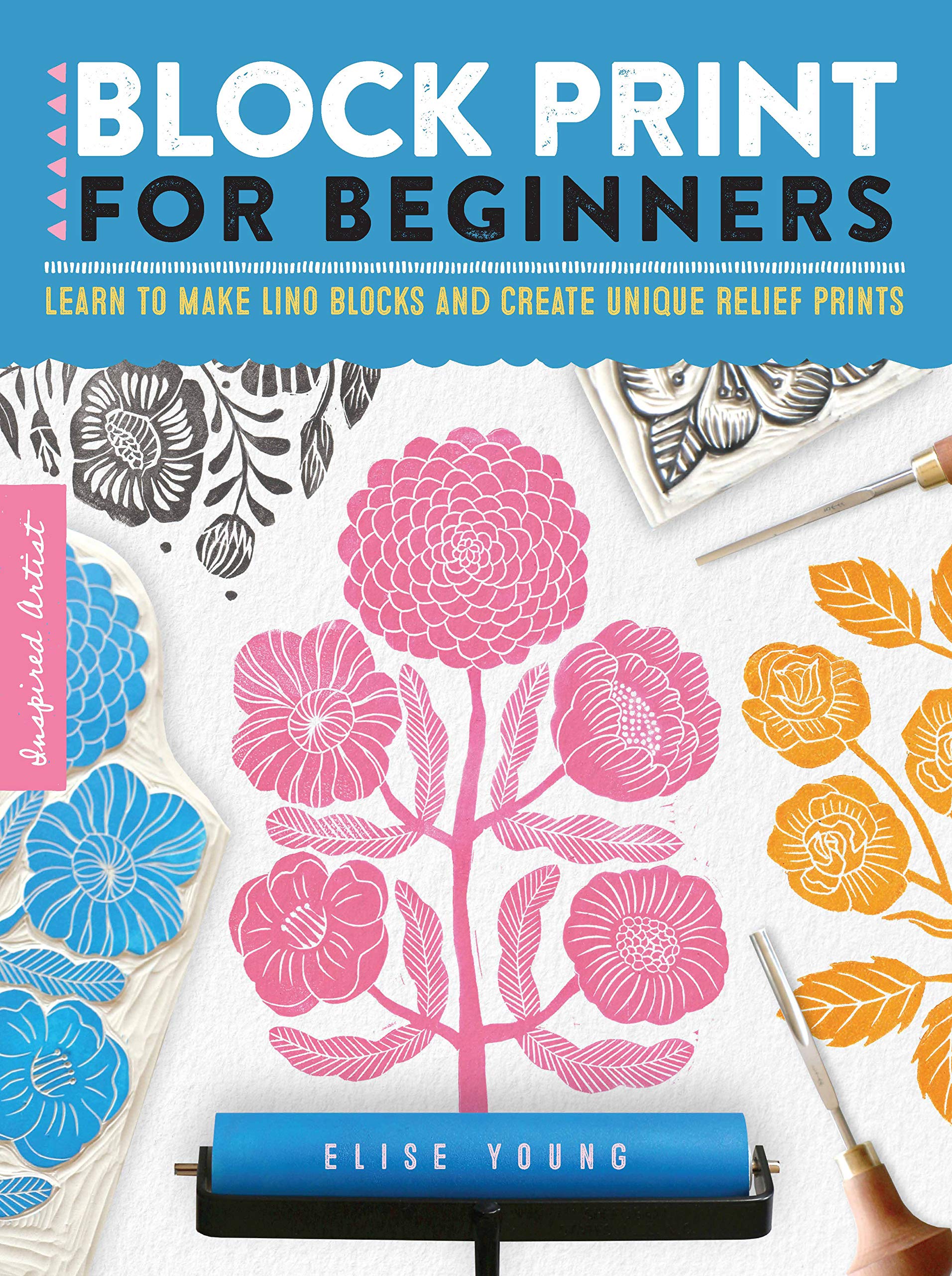 Block Print for Beginners: Learn to make lino blocks and create unique relief prints (2) (Inspired Artist, Band 2) Film, Art & Culture