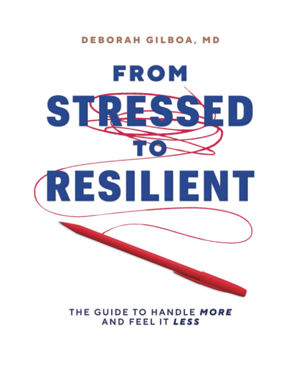 From Stressed to Resilient: The Guide to Handle More and Feel It Less Business, Finance & Career